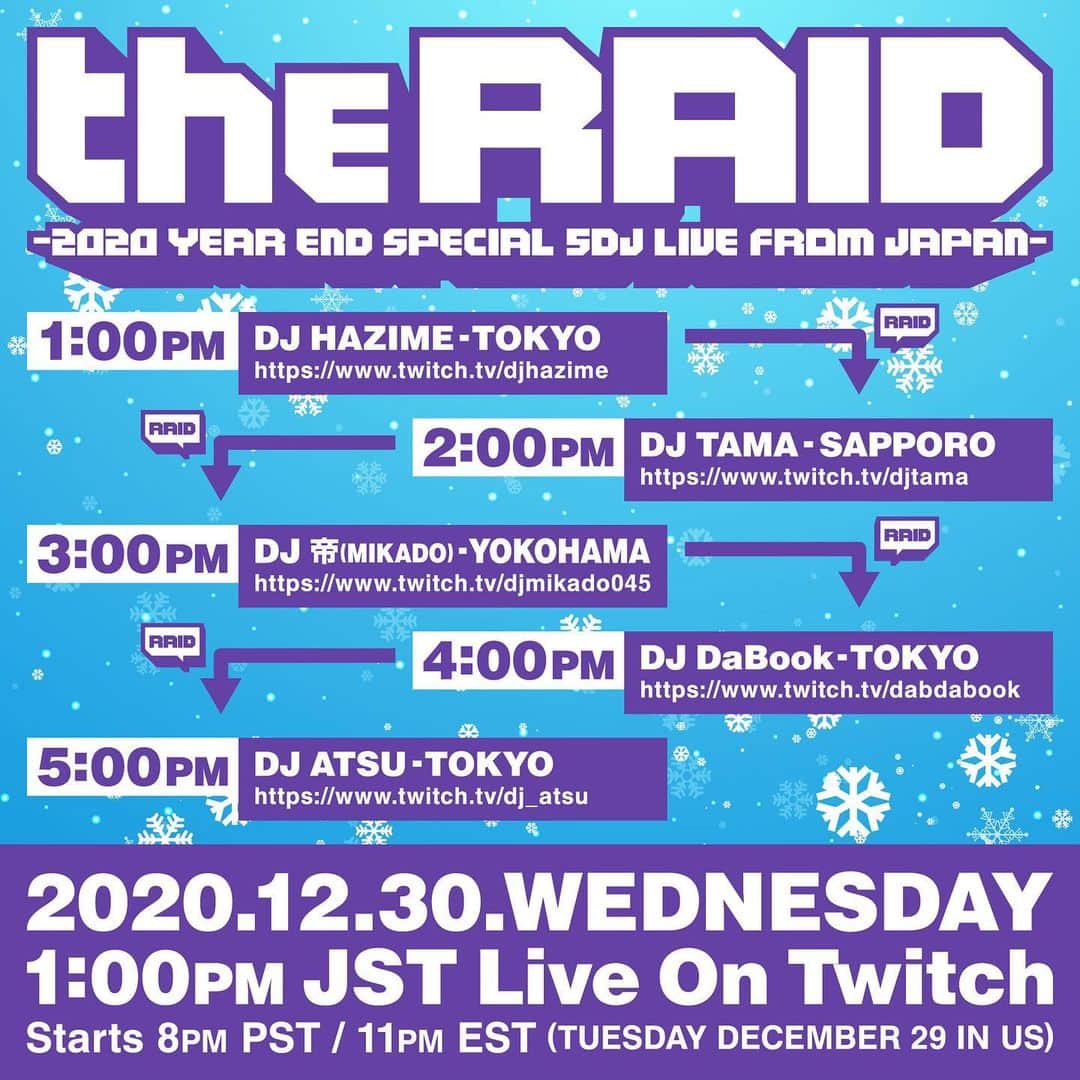 DJ ATSUのインスタグラム：「いよいよ、今週水曜日！﻿ ゼヒお楽しみに☆﻿ ﻿ ﻿ 「THE RAID vol.1 -2020 YEAR END SPECIAL 5DJ Live From JAPAN-」﻿ ﻿ 2020.12.30(WED) 1:00pm JST﻿ Live On Twitch﻿ ﻿ Starts 8pm PST / 11pm EST﻿ Tuesday DECEMBER 29 IN US﻿ ﻿ ﻿ 13:00〜14:00 DJ HAZIME﻿ https://twitch.tv/djhazime﻿ ﻿ 14:00〜15:00 DJ TAMA﻿ https://twitch.tv/djtama﻿ ﻿ 15:00〜16:00 DJ 帝﻿ https://twitch.tv/djmikado045﻿ ﻿ 16:00〜17:00 DJ DaBook﻿ https://twitch.tv/dabdabook﻿ ﻿ 17:00〜18:00 DJ ATSU﻿ https://twitch.tv/dj_atsu﻿ ﻿ ﻿ #Twitch #TwitchJP」