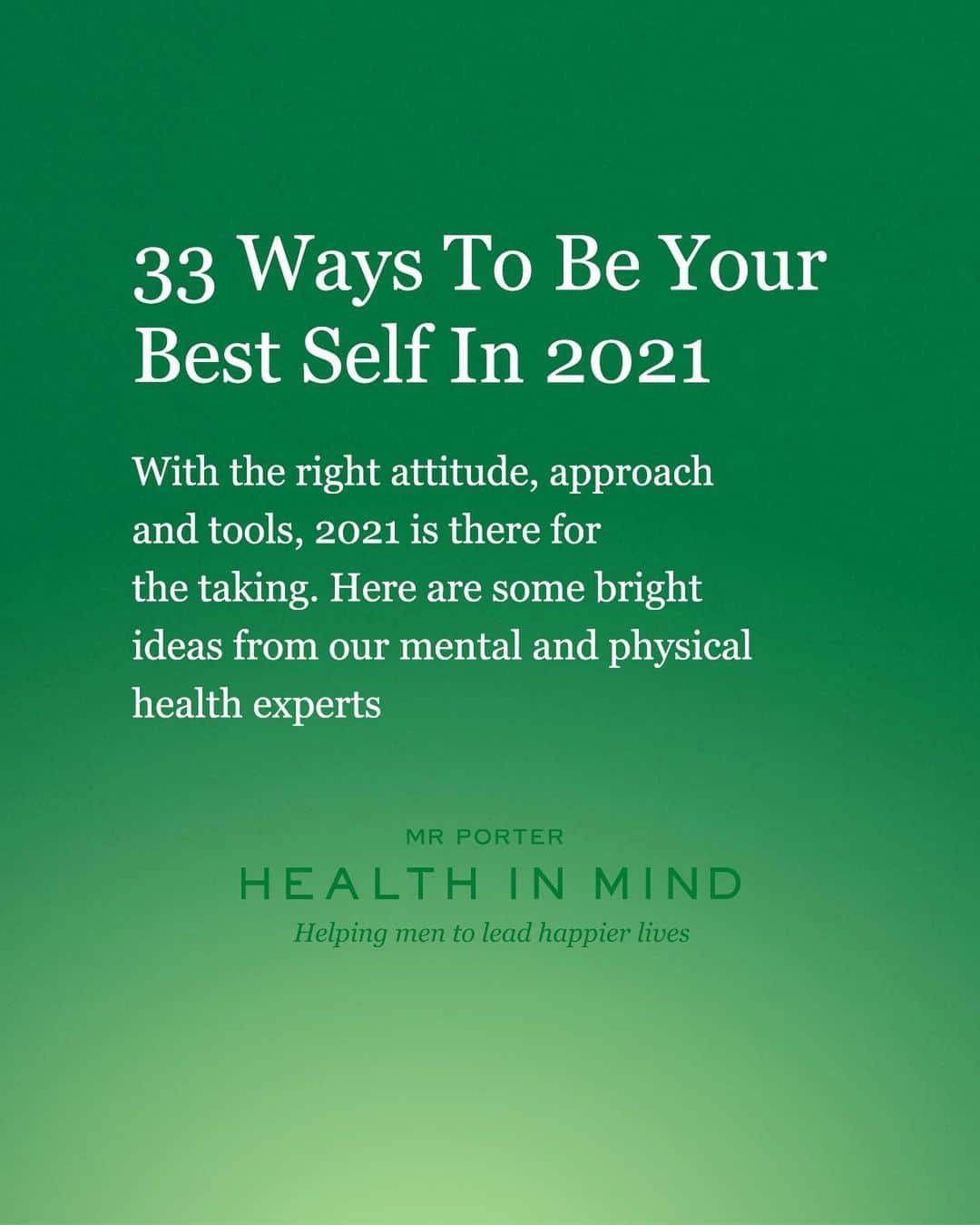 MR PORTERのインスタグラム：「In our final installment of ways to be your best self in 2021, we explore the power of positivity, routine and ditching the booze. For our full list of recomendations, tap the link in bio or take a look at the last few green posts on our feed. #MRPORTERHealthInMind」