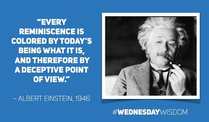 アルベルト・アインシュタインのインスタグラム：「#WednesdayWisdom: “Every reminiscence is colored by today’s being what it is, and therefore by a deceptive point of view.” – Albert Einstein, 1946」