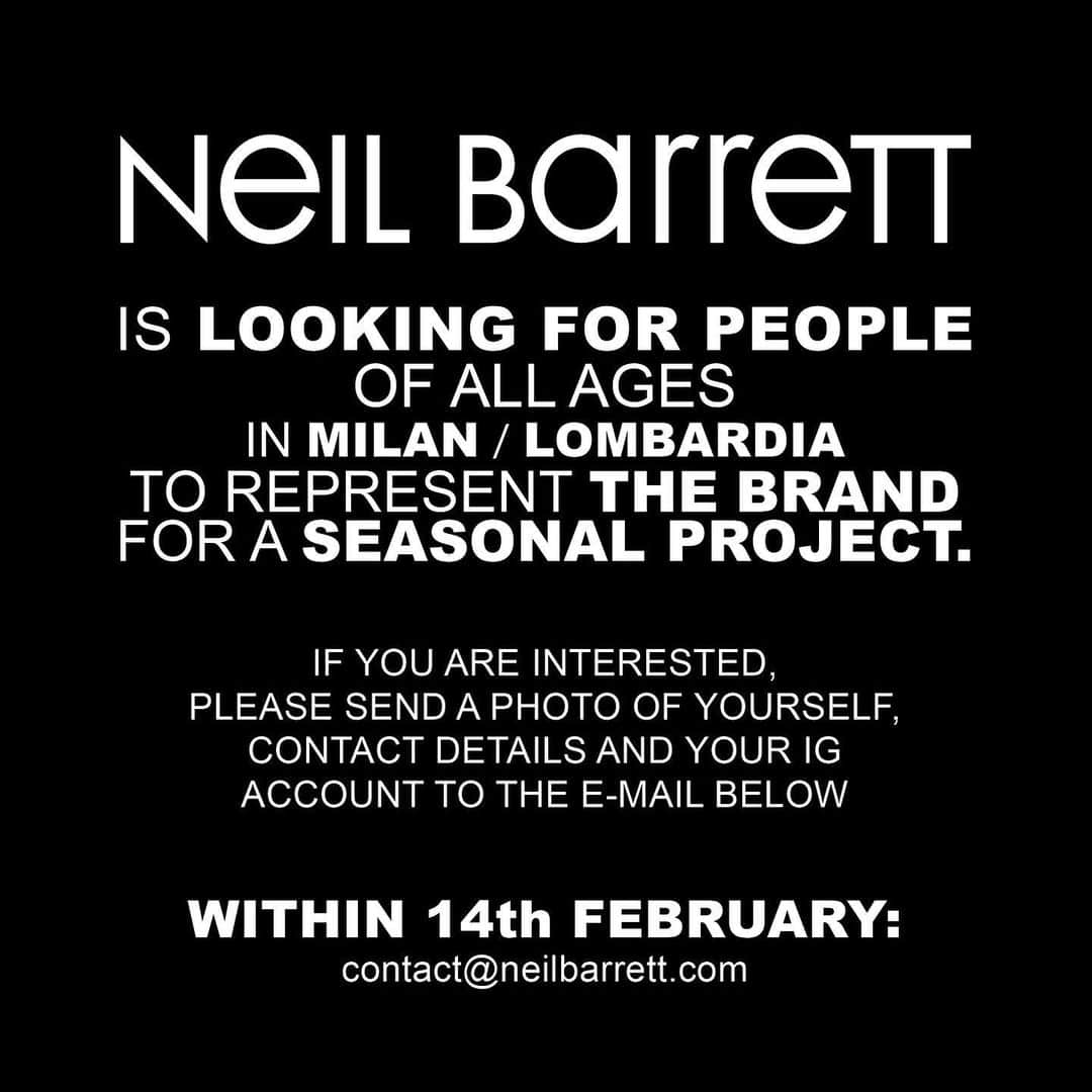 ニールバレットさんのインスタグラム写真 - (ニールバレットInstagram)「NEIL BARRETT is LOOKING FOR PEOPLE of ALL AGES  in Milan / Lombardia to REPRESENT the BRAND for a SEASONAL PROJECT.   If you are interested, please send a photo of yourself, contact details & your IG account to the e-mail below within the 14th of FEBRUARY:  contact@neilbarrett.com   #NeilBarrett #Casting」2月7日 20時09分 - neilbarrett