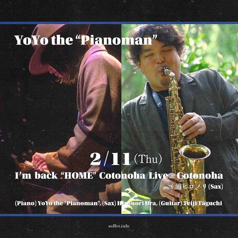 YoYoさんのインスタグラム写真 - (YoYoInstagram)「2/11(木・祝) YoYo the "Pianoman" 「I’m back "Home" コトノハライブ」with 浦ヒロノリ(Sax)＠福岡・カフェスタジオ言の波  一般予約受付スタートしました！  ●ご予約方法 《ご予約者名/ご予約合計人数/ご連絡先電話番号/オードブルプレートの注文数 ※事前予約のみオーダー可能》を明記の上、予約受付メールアドレスへメール送信下さい。 ＜予約受付メールアドレス＞ cs.cotonoha@gmail.com ＜予約受付電話番号＞ 092-211-5108 (受付時間：11:30〜18:00　土日月〜20:00まで。水曜定休)  ●公演日時：2021年2月11日(木・祝) 開場14:45 開演15:30 ●会場：福岡・カフェスタジオ言の波 福岡県福岡市南区若久4丁目2-31 TEL：092-211-5108 ●料金：￥4,200（税込・1ドリンク別）※事前予約でのオードブルプレート(¥1,500)オーダー可能 ●座種：全自由席 ※限定20席／50席 ●アクセス：バス停「宮ノ下」下車徒歩１分、「高宮駅」下車徒歩20分、「大橋駅」下車徒歩25分 ※店舗駐車場7台完備 ●カフェスタジオ言の波 instagram：https://www.instagram.com/cs.cotonoha/ mail：cs.cotonoha@gmail.com 出演：(Piano) YoYo the "Pianoman"、(Sax) Hironori Ura、(Gt) Teiji Taguchi  #yoyothepianoman #fukuoka #hironoriura #soffet #jazzlive #jazz #piano #pianolive #borderfukuoka #cafestudiocotonoha #swing」1月30日 20時08分 - yoyo_soffet