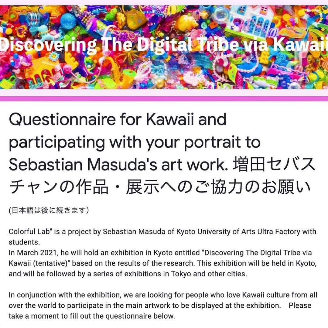 増田セバスチャンさんのインスタグラム写真 - (増田セバスチャンInstagram)「📢Hi, Kawaii culture lovers everyone! Have you already participated it? Please join us now!🌎  “Questionnaire for Kawaii and participating with your portrait to Sebastian Masuda's art work.” 🔚January 31st. 🔗The link is in my profile! https://forms.gle/nAkoNZuXMoMxhNB46  #kawaiitribe #harajuku #kawaiifashion #harajukufashion #harajuku」1月31日 1時30分 - sebastian_masuda