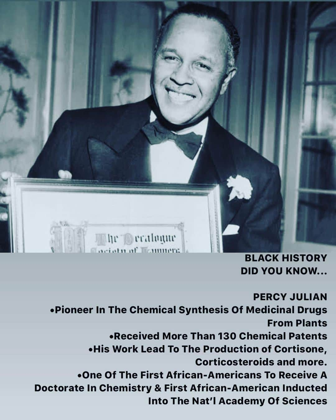 ダンテ・カーヴァーのインスタグラム：「BLACK HISTORY  DID YOU KNOW...  PERCY JULIAN •Pioneer In The Chemical Synthesis Of Medicinal Drugs From Plants •Received More Than 130 Chemical Patents •His Work Lead To The Production of Cortisone, Corticosteroids and more. •One Of The First African-Americans To Receive A Doctorate In Chemistry & First African-American Inducted Into The Nat’l Academy Of Sciences   #percyjulian #bhm #blackhistorymonth #blackhistory #americanhistory #peopleareawesome #didyouknow」