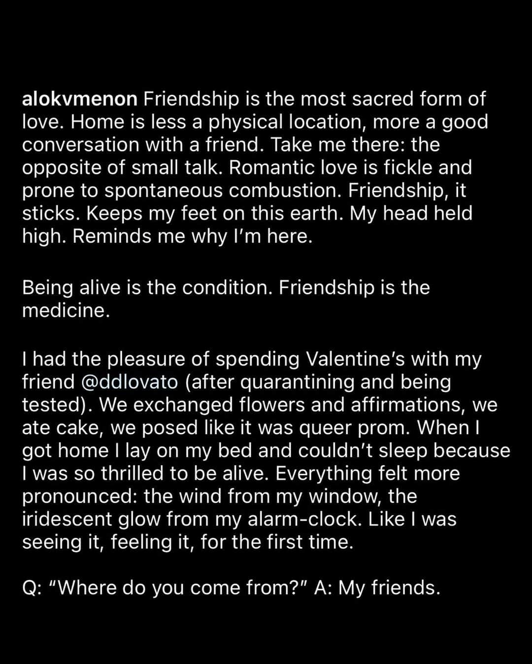 デミ・ロヴァートさんのインスタグラム写真 - (デミ・ロヴァートInstagram)「This caption makes my heart soar. Thank you @alokvmenon for such a fun, yet beautifully raw and vulnerable valentines. I truly believe that gender is just another boundary between humanity and divine wisdom. And you opened my eyes to that. Thank you for shining your light on the world and making it a brighter place to live in. You make me excited for the things we both have in store for this year because I truly believe we can create healing together for those who are afraid to live their truth’s as I once was. Thank you for being the lighthouse that directed me to my truth. I love you」2月16日 12時42分 - ddlovato