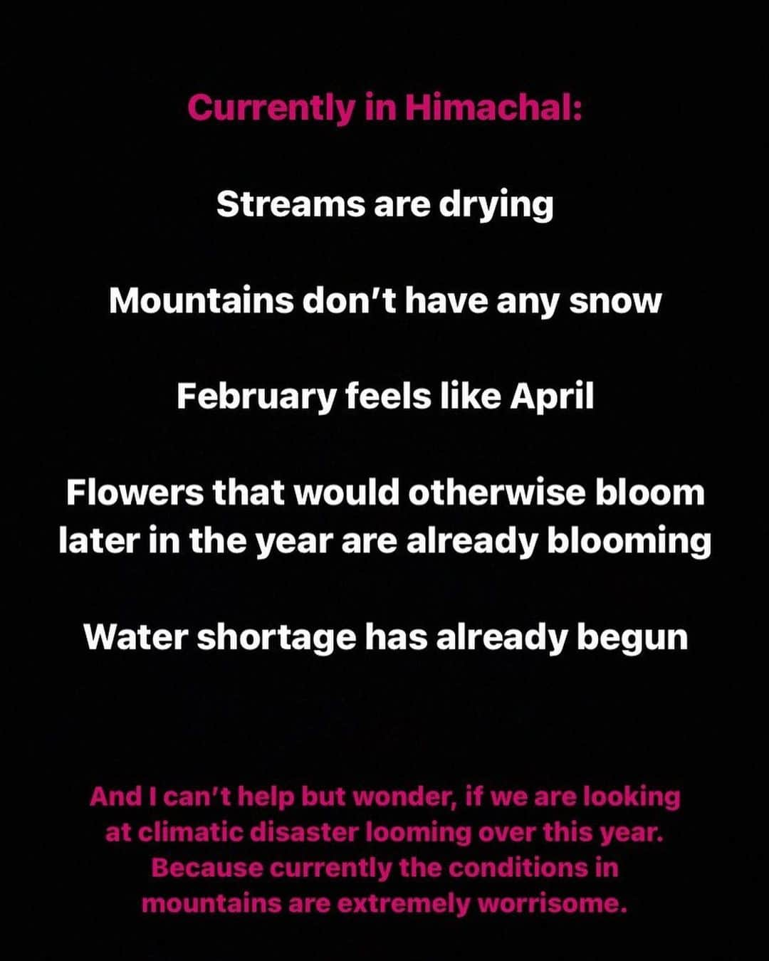 Abhinav Chandelさんのインスタグラム写真 - (Abhinav ChandelInstagram)「The situation is bad, and we need to talk about it.  The climate change is here and it’s very much real, because of it the mountain communities are suffering, forest fires are raging, temperatures are increasing, we are looking at water shortage and power cuts in coming months.  And there have been a few isolated snowfalls, which people is putting in their stories and reels, making everyone else feel that situation is normal in the mountains. But it is not.  So please, between reels and stories, let’s talk about the real situation as well. Let’s atleast talk about it, prompting everyone to read about the situation in the mountains.  So everyone can learn that global warming is global, and what we do in our cities and countries is affecting the Himalayas, and it won’t be long before we might see huge climatic disasters in these regions. . . . Please share this across . . . . . . . . #climatechange #climatecrisis #climatechangeisreal #climateaction #climateemergency #climatestrike #climatechangeawareness #climateactionnow #climatebreakdown #uttarakhand #himachal」2月23日 20時28分 - abhiandnow