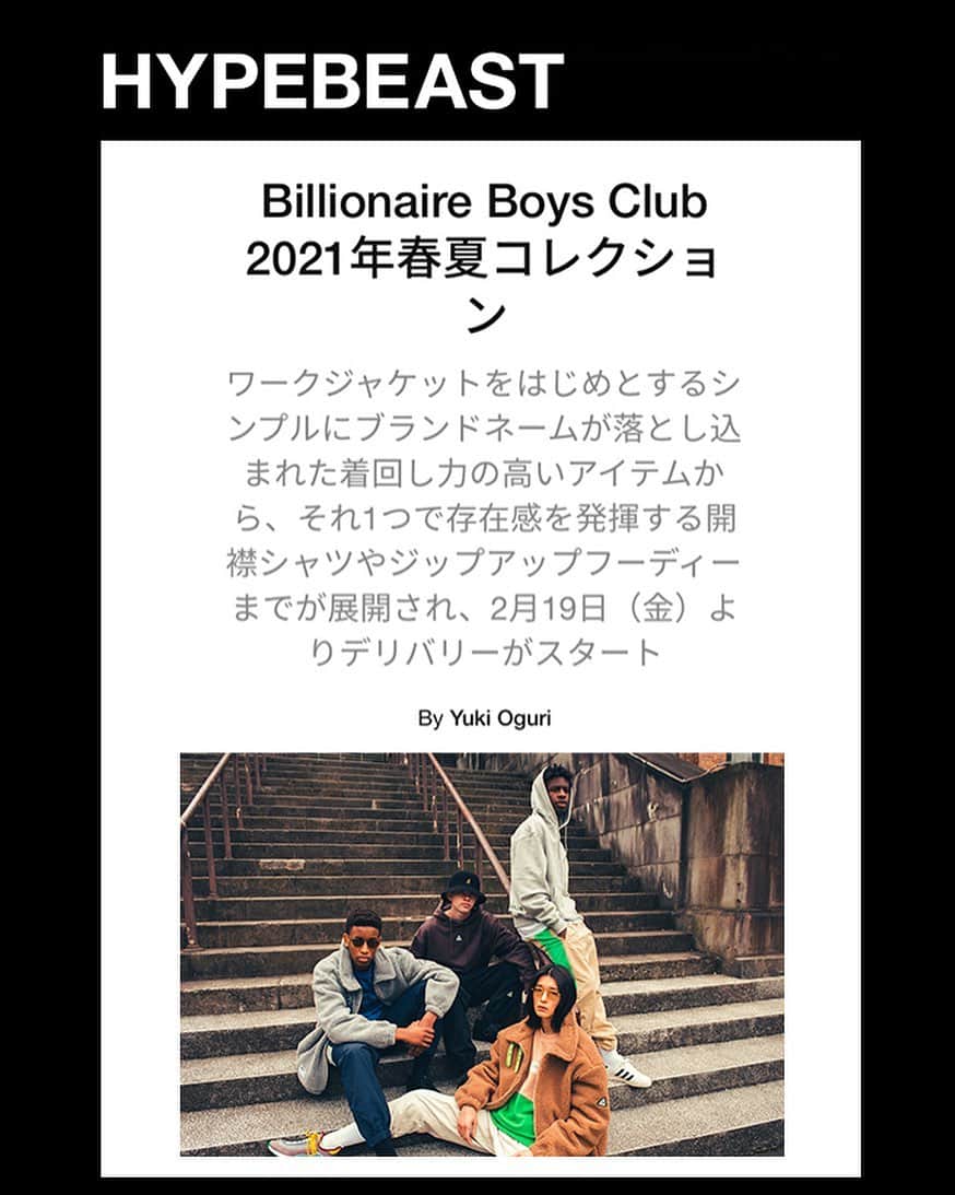 のインスタグラム：「. PRESS INFO. . HYPEBEAST JAPAN @hypebeastjp  https://hypebeast.com/jp/2021/2/billionaire-boys-club-2021-spring-summer-collection-lookbook-info . BILLIONAIRE BOYS CLUB 2021 SPRING/SUMMER COLLECTION LOOKをご紹介いただきました。 . BILLIONAIRE BOYS CLUB / ICECREAM TOKYO , SHIBUYA PARCO , ONLINE STOREにて好評発売中!! . BILLIONAIRE BOYS CLUB / ICECREAM TOKYO 〒150-0001 東京都渋谷区神宮前4-25-1 ライサ1F-C TEL：03-5770-0018 . BILLIONAIRE BOYS CLUB / ICECREAM SHIBUYA PARCO 〒150-0042 東京都渋谷区宇田川町15番1号 渋谷PARCO 3F TEL：03-5422-3552 . BILLIONAIRE BOYS CLUB / ICECREAM ONLINE  STORE http://billionaireboysclub-store.jp/」