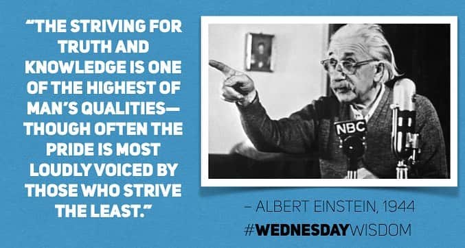 アルベルト・アインシュタインのインスタグラム：「#WednesdayWisdom: “The striving for truth and knowledge is one of the highest of man’s qualities – though often the pride is most loudly voiced by those who strive the least.” – Albert Einstein, 1944」
