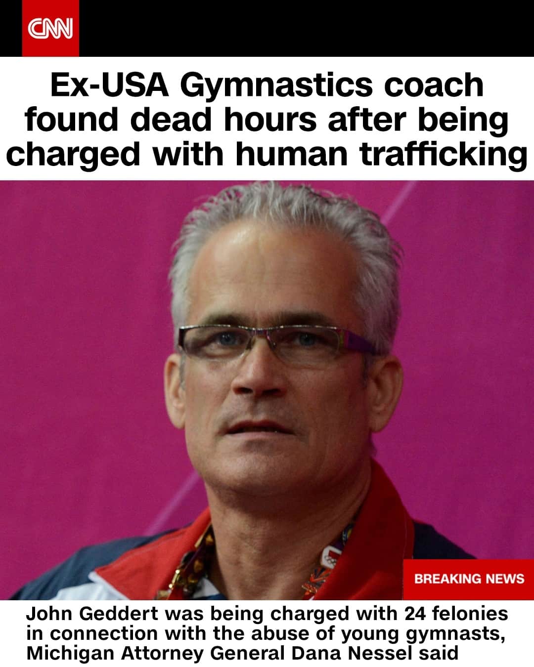 CNNさんのインスタグラム写真 - (CNNInstagram)「John Geddert, who coached the 2012 US Olympic women's gymnastics team, was found dead Thursday after being charged with 24 felonies in connection with the abuse of young gymnasts, Michigan Attorney General Dana Nessel announced Thursday. Geddert, who had ties to Larry Nassar, was facing charges that included human trafficking, criminal sexual conduct and lying to a peace officer, Nessel's office said.⁠ ⁠ “My office has been notified that the body of John Geddert was found late this afternoon after taking his own life. This is a tragic end to a tragic story for everyone involved,” Michigan Attorney General Dana Nessel said.⁠ ⁠ Tap the link in our bio for the full report.⁠ ⁠ (📸: Kyle Terada/USA TODAY Sports)」2月26日 7時45分 - cnn