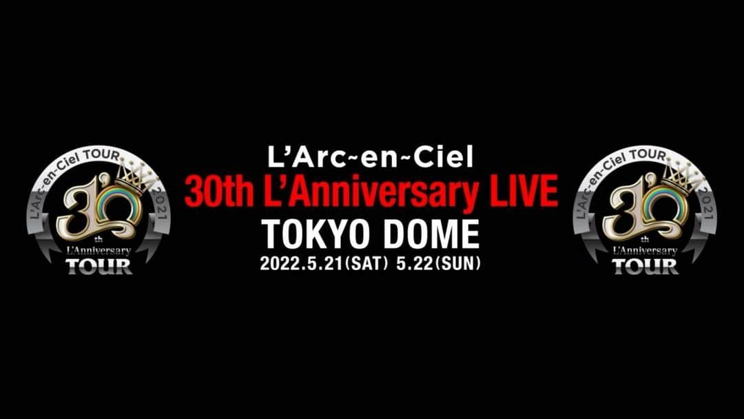 L'Arc-en-Ciel【公式】のインスタグラム：「「30th L’Anniversary LIVE」開催決定！  東京ドーム 2022年5月21日(土) OPEN 15:30 / START 18:00 2022年5月22日(日) OPEN 14:30 / START 17:00  ※OPEN / START時間は状況により変更になる可能性がございます  詳細は、2022年1月1日(土) 17:00にお知らせいたします。  #LArcenCiel #ラルク #ラルク30th」