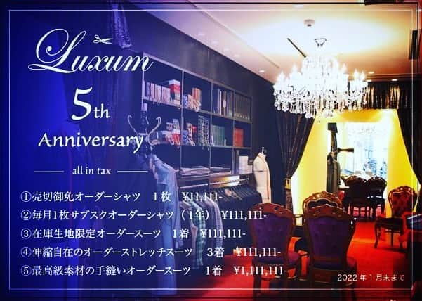 Luxumのインスタグラム：「５周年特別オーダーフェア開催  2022年1月11日にオーダースーツLuxumは5周年を迎えます。 この場をお借りして、顧客の皆様と関係者の皆様に厚く御礼申し上げます。 平素よりの感謝の気持ちを込め、本年は大変お得なオーダーフェアを開催いたします。  弊店は屋号が「Luxum（ラグマ）」なのですが、会社の名前は「株式会社111（トリプルワン）」と言います。 毎度毎度ですが、社名の１にちなんで１ばかりの税込価格のスペシャルプライスで、大奉仕させて頂きます。 ２０２２年１月末まで、どの商品も３０〜５０％OFFの値引きをしてますので、とてもお得になっております。  大阪・南船場・心斎橋のオーダースーツ店 Luxum(ラグマ)  大阪市中央区南船場4-7-4 090-8668-4301（ハロー装い） 06-6282-7177 ご予約・お問合せはDMまたはプロフィール下URLからお気軽にご連絡下さい。。  【営業時間】 OPEN: 13:00〜19:00（ご予約優先制） CLOSE: 月曜日  【オーダープライス】 ☆オーダースーツ（2P）￥99,000〜 ☆オーダースリーピーススーツ（3P）￥110,000〜  【納期】 １ヶ月＋２週間〜（繁忙期や生地の仕入れにより前後がございます。また、お急ぎの方はご相談ください）  #ordersuit #オーダースーツ #オーダースーツ大阪 #オーダータキシード #luxum」