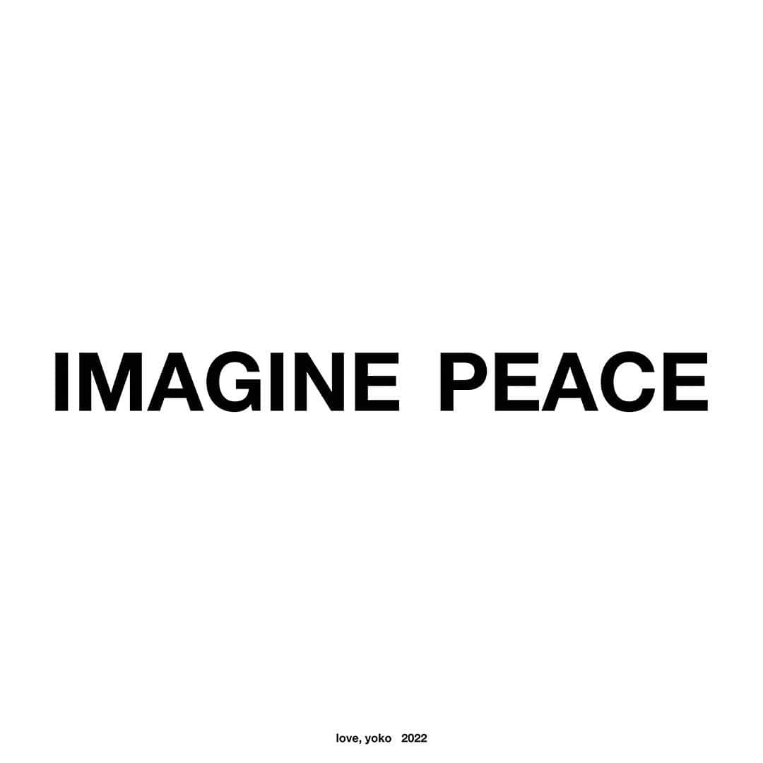 オノ・ヨーコのインスタグラム：「Launching tonight, I will share a global message of peace in public spaces across the world in partnership with @circa.art & @serpentineuk  ​ ​Throughout March, advertisements will pause across some of the world’s most prominent billboards to share an urgent call for peace. ​ ​A special IMAGINE PEACE print will be available for £100 at CIRCA.ART until 31 March (link in profile). 100% of proceeds will be donated to the United Nations’ emergency fund (@un_ocha), one of the fastest and most effective ways to ensure that humanitarian assistance, including food, clean water, medicine, education and shelter, reaches people in need whenever and wherever crises strike. ​ ​Think PEACE, Act PEACE, Spread PEACE every evening at the following times and locations: ​ ​🇬🇧 London: @PiccadillyLights, Piccadilly Circus, 20:22 GMT ​🇩🇪 Berlin, @limes_ooh, Kurfürstendamm, 20:22 (from 9 March) ​🇺🇸 Los Angeles: @pendrywesthollywood, 20:22 PST ​🇮🇹 Milan: @luxottica, Piazzale Cadorna, 20:22 UTC ​🇦🇺 Melbourne: @Fed.Square, 20:22 AEDT ​🇺🇸 New York: @luxottica Times Square, 20:22 EST ​🇰🇷Seoul Coex, K-POP Square, 20:22 KST (from 7 March) ​🇯🇵 Tokyo, @neoshibuyatv (from 7 March) ​🌐 With additional screens to follow ​ ​Find out more at CIRCA.ART ​ ​#IMAGINEPEACE ​」