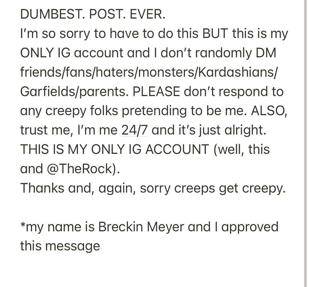 ブレッキン・メイヤーのインスタグラム：「So sorry. Some creeps are being creepy and dm’ing as ME. It ain’t me. NOW I know what you’re saying, how do I know this is really you? Good question. I’ll prove it. My social security number is — HEY WAITAMINUTE!!! Pretty sneaky sis.」