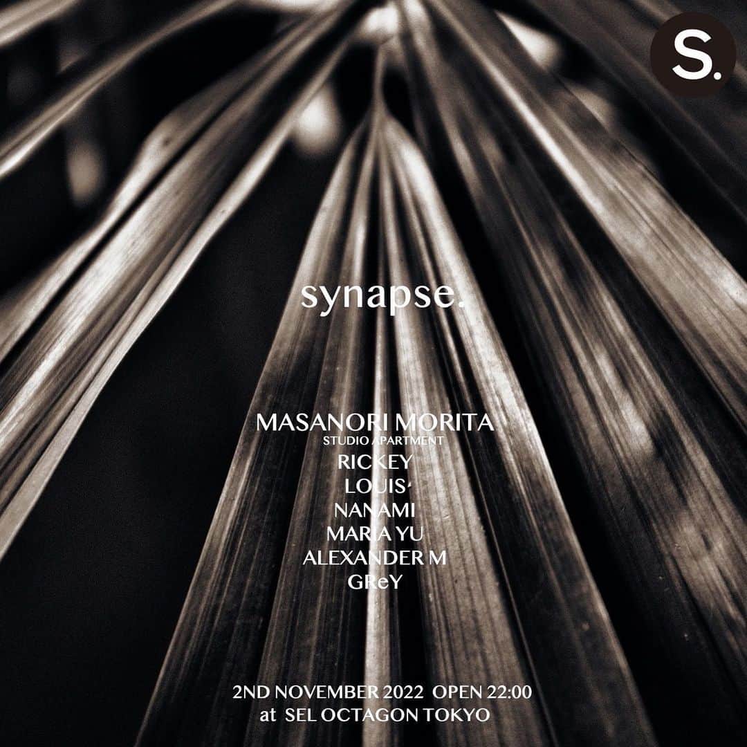 のインスタグラム：「@synapse._tokyo   〔 synapse. 〕  11.02 (wed) 2022  Open ~ Close 22:00 ~ 04:30   〔DJ LINE UP〕 MASANORI MORITA (STUDIO APARTMENT) RICKEY  LOUIS NANAMI MARIA YU ALEXANDER M GReY  〔VISUAL DESIGN〕 VJ KAZ  〔SOUND DESIGN〕 HIROSHI MIYANISHI  〔LIGHTING〕 RaNNa  〔DANCER〕 SUNNYBUNNY OKINI  Dress code : BLACK  〔DOOR〕 men's ¥3,500(2D) women's 22:00~24:00 Entrance free(1D) 24:00~ ¥1,000(2D)  〔Venue 〕 SEL OCTAGON TOKYO 〒106-0032 東京都港区六本木7丁目8-6 AXALL ROPPONGI B1F  〔synapse. / シナプス〕 神経情報(neuron.)を出力する側と入力される側の間に発達した、情報伝達のための接触構造である。  〔concept〕 全てはシナプスに... さまざまな人達の意識や心(気持ち)を、音楽・空間・体験を通じて細胞レベルで繋げるsocial party. 脳内シナプスを形成する上で必要な情報をtechno(Beat)を通じて世界(audience)に発信する。」