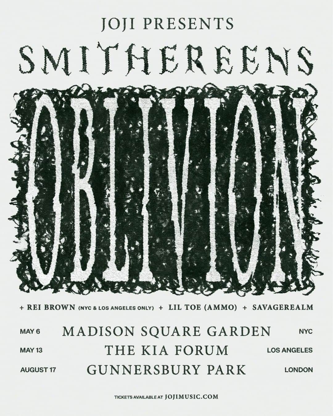 Jojiのインスタグラム：「SMITHEREENS OBLIVION w/ @reibrown @liltoe @savagerealm. Pre-sales start Wednesday Nov 9th 10 AM local time. Register for pre-sale access at jojimusic.com  May 6 - NYC @ Madison Square Garden May 13 - LA @ Kia Forum Aug 17 - LDN @ Gunnersbury Park」