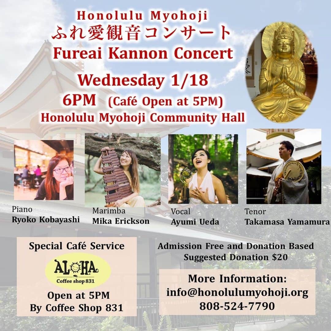 Honolulu Myohoji Missionのインスタグラム：「We would like to invite you our special concert @honolulumyohoji   ✯ふれ愛観音コンサート✯ ✯Fureai Kannon Concert ✯  ✯Wednesday 1/18  ✯ 6PM ✯ Cafe service open at 5PM  Singer: Ayumi Ueda @earthsinger_ayumiueda  Marimba: Mika Erickson @mikaerickson_vibes  Piano: Ryoko Kobayashi @riokota_music  And Tenor: Rev. Yamamura  @honolulumyohoji   Special coffee by @coffeeshop831   See you then☺️🙏  #honolulumyohoji #honolulumyohojimission #honolulu #honoluluevents #honoluluevent #ホノルル妙法寺 #ホノルルイベント」