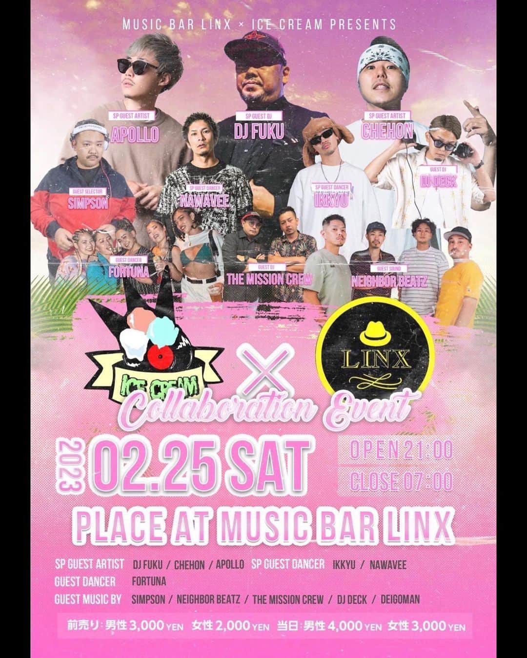 DJ FUKUのインスタグラム：「ICE CREAM OKINAWA開催🌺  【情報公開】 タイトル: ICE CREAM OKINAWA  日時: 2023年2月25日(土)21時開場  会場: 沖縄MUSIC BAR LINX  前売: 男性¥3,000-/女性¥2,000- 当日: 男性¥4,000-/女性¥3,000- ※18歳未満は御入場をお断りしております。(高校生不可)  SP GUEST LIVE: CHEHON APOLLO  SP GUEST DJ: DJ FUKU  SP GUEST DANCER: IKKYU + NAWAVEE  OKINAWA DANCER: FORTUNA  OKINAWA MUSIC: SIMPSON NEIGHBOR BEATZ THE MISSION CREW DJ DECK DEIGOMAN  ※前売りチケット販売店 MUSIC BAR LINX お問い合わせ:080-6498-8784 (17:00-21:00) または公式InstagramのDMにて承っております。」