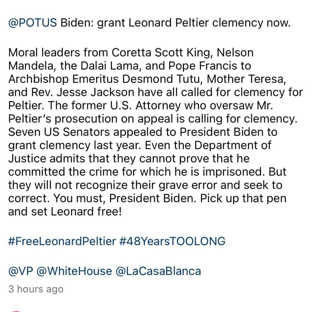 キャメロン・ラッセルさんのインスタグラム写真 - (キャメロン・ラッセルInstagram)「Today marks the 48th year of Leonard Peltier’s unjust incarceration. Join us in letting @POTUS know that we demand clemency for elder #LeonardPeltier NOW!  Human rights watchdogs, such as Amnesty International, and moral leaders including Nelson Mandela, Mother Teresa, and the 14th Dalai Lama, have campaigned for clemency for Peltier.  #FreeLeonardPeltier @VP @WhiteHouse」2月7日 9時49分 - cameronrussell