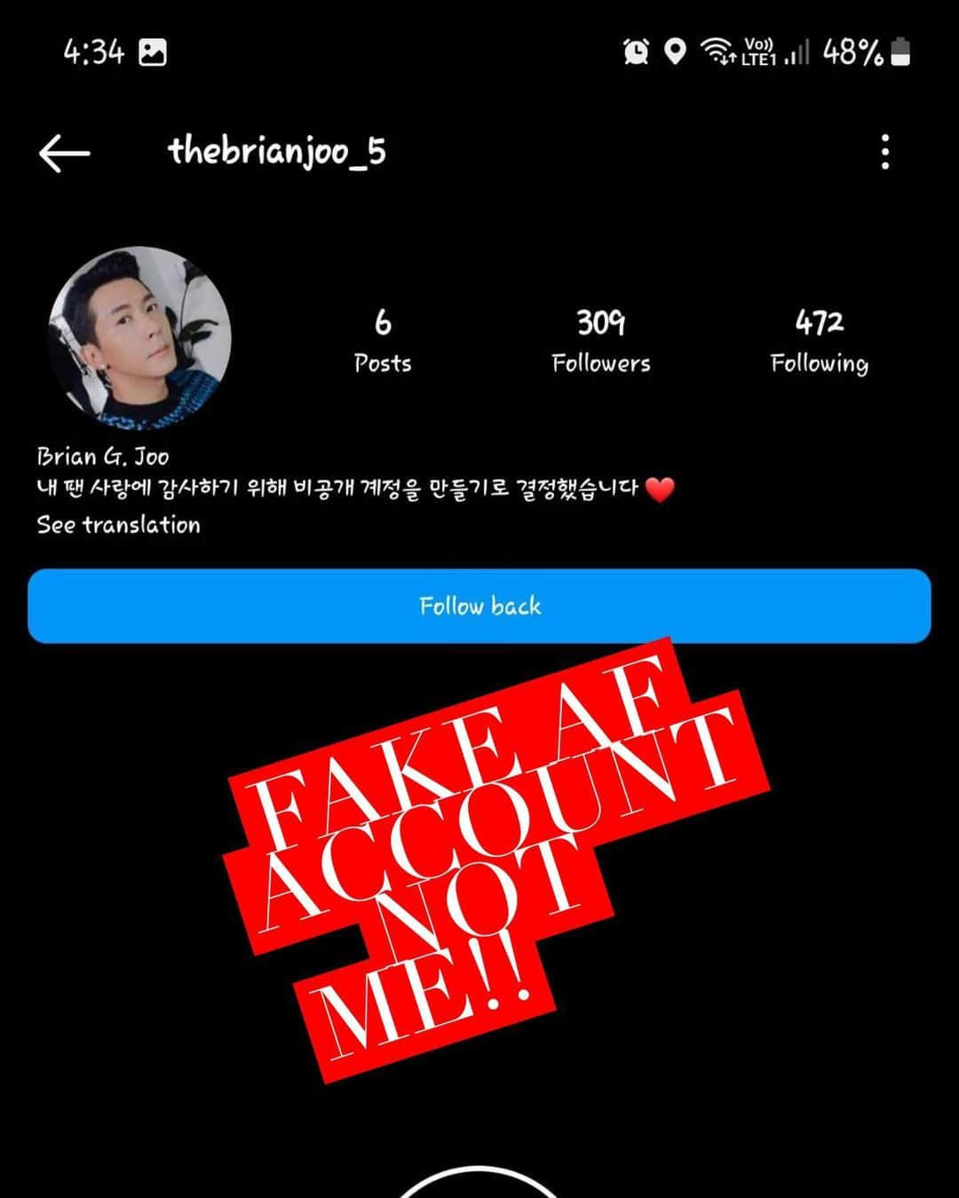 ブライアンさんのインスタグラム写真 - (ブライアンInstagram)「This is NOT me, as I have said before, THIS is the one and only account that I have, with the blue check next to my name.  Please report or if any other new account claiming to be me DM’s you, just ignore completely!  Thanks & sorry for the inconvenience!!😢 여러분 저는 지금 이 계정 말고는 다른 계정이 없습니다~ 그래서 저라고 하고 DM 보내거나 팔로 해 달라고 하면 그냥 무시하거나 신고해 주세요! 이렇게 귀찮게 하는 사람들이 있어서 대신 사과 드립니다」2月18日 9時39分 - thebrianjoo