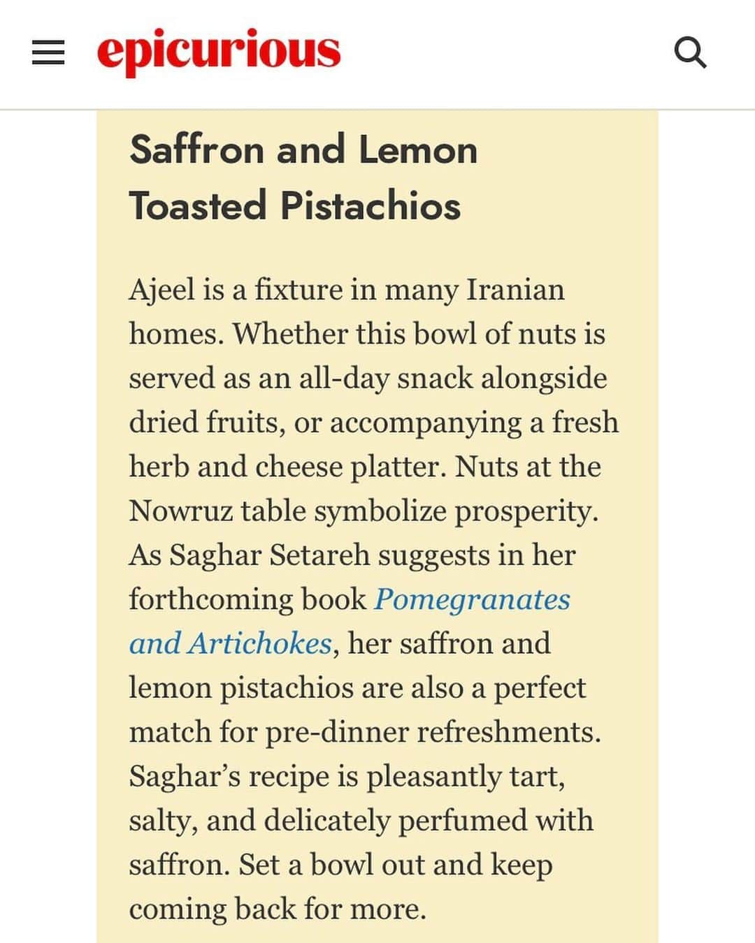 Saghar Setarehさんのインスタグラム写真 - (Saghar SetarehInstagram)「The arrival of spring, and consequently Nowruz — the Persian new year — means we can’t help but be hopeful, and have faith in the renewal of nature. For Nowruz, which literally means “the new day” in Farsi, is precisely the “life” part, in the #WomanLifeFreedom revolution.   This year the celebration has started early, and in no other place than @epicurious. Many thanks to Naz of @bottomofthepot for including the recipe for Saffron and Lemon Toasted Pistachios from my forthcoming book #PomegranatesAndArtichokes. This is officially the first sneak peek into my book and the first recipe ever being shared online. There’s a bittersweet story from the memories of my childhood memories in the headnote. Go grab the recipe on @epicurious website and let me know what you think.   Proud to be in the amazing company of @andybaraghani, @royashariat (whose book Maman and Me is coming out later this year) and Homa Dashti of @whitemoustacheyogurt whose book Yogurt and Whey has just been released and I can’t wait to get my hands on it. It almost feels like a proper mehmooni (party).  I’m also very excited to announce that on Nowruz, March 20th and to celebrate Sal Tahvil (the new year) I will be in Venice at @tociavenezia (cucina e comunità 🤍). Together with my friend Yasra of @kooch.venice (the most delectable lifestyle store selling the products of Iranian designers and artisans), and chef @marco.tocia, we’ll be cooking a proper Nowruz feast loaded with fresh herbs and rose water and we can’t wait to have you for dinner at @spiazzi_. Swipe to see the booking info. Spots are limited so make sure you don’t miss this special Venetian Nowruz.   Lastly, I’m about to announce a (not so) little new project that I’ve dawdled so long to launch. So stay tuned! What better occasion than Nowruz, a new day, a new year that starts when the earth enters the spring equinox, the sun enters Aries, the first house of the zodiac, and (exceptionally this year) a new moon rises in Aries as well. The planets are aligned for new beginnings, so is the nature, and so should we.   #FlavorsAndEncounters #LabNoonCookbook」3月16日 0時36分 - labnoon