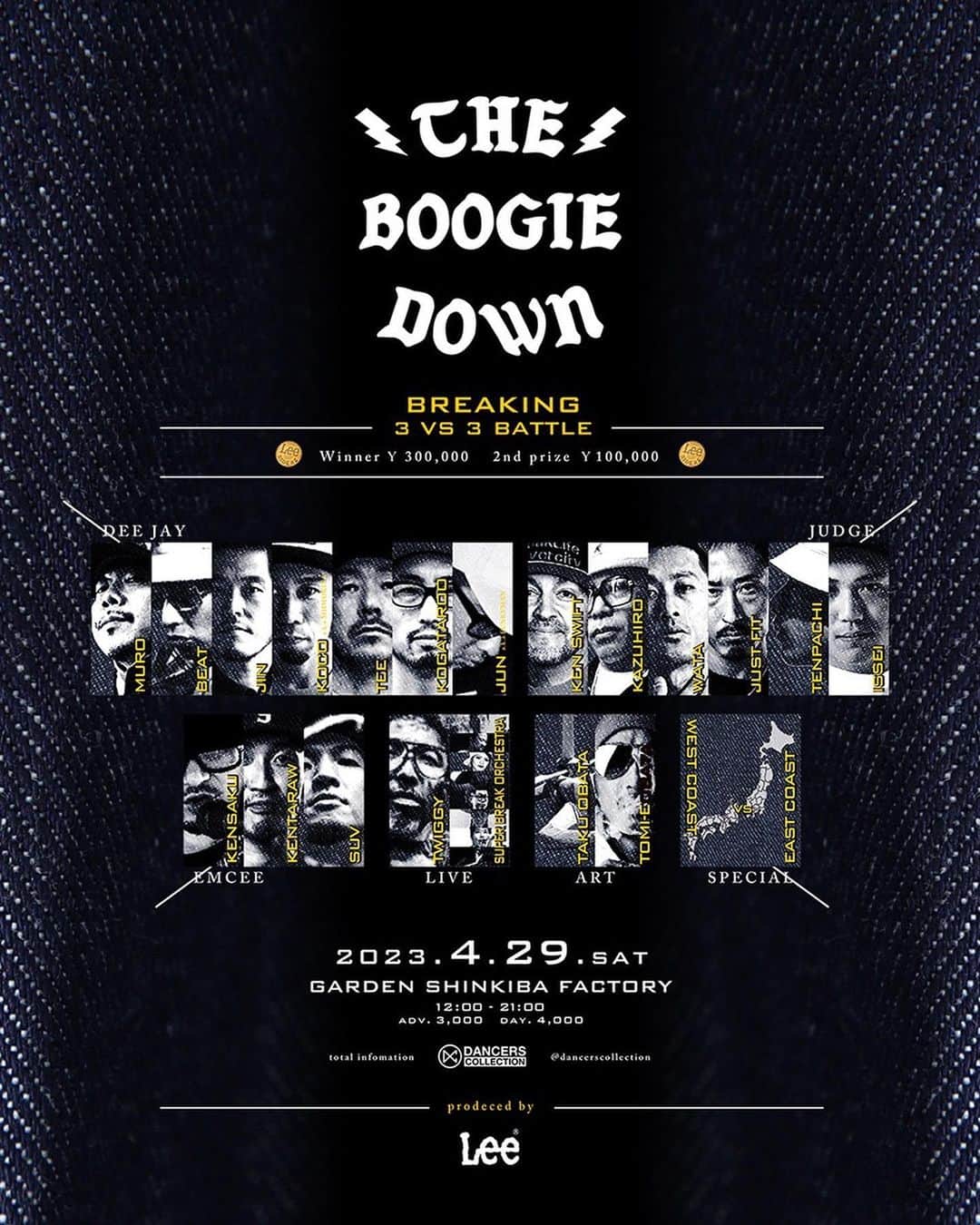 のインスタグラム：「🔥🔥🔥🔥🔥🔥🔥🔥 ⁡ THE BOOGIE DOWN by Lee  ⁡ 日程 : 4月29日〔土〕 ⁡ ◇場所 : GARDEN新木場FACTORY ◇時間 : 12:00 - 21:00〔予定〕 ◇内容 : BREAKING BATTLE  3 vs 3  ◇優勝賞金 : 300,000円 その他、トロフィー、協賛各社より豪華賞品 ◇準優勝 : 100,000円 その他 協賛各社より豪華賞品 ⁡ ◇JUDGES ・KEN SWIFT / 7 GEMS From NYC ・KAZUHIRO / ALL AREA / O.G.S ・WATA / THE FLOORRIORZ / TAKE NOTICE ・JUST FIT / CONCLUSION CREW ・TENPACHI / BGSK / DEAD STOCK ・ISSEI / FOUNDNATION  ⁡ ◇DJ’s ALL VINYL USE 〔NO PC NO CDJ〕 ・MURO / KING OF DIGGIN’ ・JIN / RHYMESTER / breakthrough ・KOCO a.k.a. SHIMOKITA ・TEE / READY TO ROCK ・KOGATAROO / BREAKWELL RECORDS ・JUN a.k.a. funkyman ⁡ ◇MC’s ・KENSAKU ・SUV / NAT ・KENTARAW / THE FLOORRIORZ ⁡ ◇SPECIAL CONTENTS EAST COAST vs WEST COAST  JAPAN ALL STAR’s ★レジェンドから若手迄のオールスター対決 ・DJ BEAT ⁡ ◇MC LIVE / RAPPER TWIGY ⁡ ◇MUSIC LIVE SUPER BREAK ORCHESTRA ⁡ ◇LIVE PAINT ・TAKU OBATA ・TOMI-E / A.C.C. ⁡ 詳細はプロフィールのダンサーズコレクションSHOP SITEをチェック👆 ⁡ #dancerscollection #tokyo #harajyuku #osaka #shinsaibashi #americamura #streetdance #dancer #hiphop #bboy #bgirl #poppin #lockin #breakin #house #graffiti #misic #mixcd #book #original #roccs #print #stitch #accessary #order #lee #leejeans #theboogiedown」