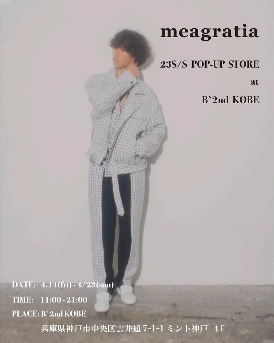メアグラーティアのインスタグラム：「meagratia 23S/S POP-UP STOREをB'2nd KOBE様　@b2nd_kobe にて開催いたします。 神戸での開催は初となります。 是非お越しくださいませ。  DATE:  4.14(fri) - 4.23(sun) TIME: 11:00 - 21:00 PLACE: B'2nd KOBE 兵庫県神戸市中央区雲井通7-1-1  ミント神戸4F  #meagratia #b2nd #kobe #神戸」