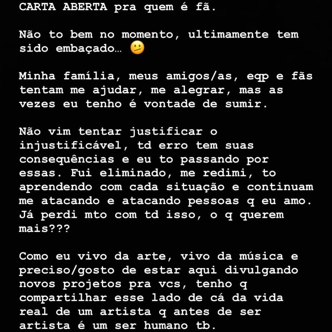 MC Guimêさんのインスタグラム写真 - (MC GuimêInstagram)「CARTA ABERTA pra quem é fã.  Não to bem no momento, ultimamente tem sido embaçado… 🫤  Minha família, meus amigos/as, eqp e fãs tentam me ajudar, me alegrar, mas as vezes eu tenho é vontade de sumir.   Não vim tentar justificar o injustificável, td erro tem suas consequências e eu to passando por essas. Fui eliminado, me redimi, to aprendendo com cada situação e continuam me atacando e atacando pessoas q eu amo. Já perdi mto com td isso, o q querem mais???  Como eu vivo da arte, vivo da música e preciso/gosto de estar aqui divulgando novos projetos pra vcs, tenho q compartilhar esse lado de cá da vida real de um artista q antes de ser artista é um ser humano tb.  Pretendo cuidar da minha mente, do meu coração e do meu espírito q não estão bem, mas creio q em breve vão ficar! ❤️‍🩹  Sei q tem milhões de pessoas q admiram meu trabalho, q curtiram minha trajetória no bbb, q me conheceram um pouco mais, se identificam e estão cmg nesse momento difícil e é por isso q to aqui abrindo meu coração pra vcs.  “A depressão e a ansiedade não são sinais de q vc é fraco. São sinais de q vc permaneceu forte por mto tempo!”  Fé e marcha…」4月11日 9時02分 - mcguime