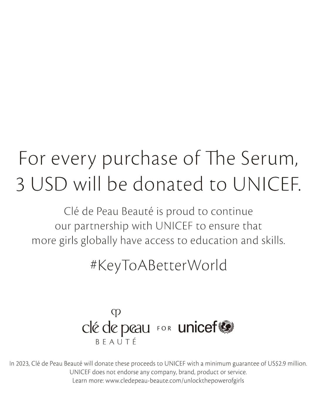 Clé de Peau Beauté Officialさんのインスタグラム写真 - (Clé de Peau Beauté OfficialInstagram)「Unlock the power of girls, and release the #KeyToABetterWorld. CPB is proud to continue our partnership with UNICEF to support the education and empowerment of girls around the world, including a focus on science, technology, engineering and mathematics (STEM).   For every purchase of #TheSerum, 3 USD will be donated to UNICEF for programmes that will help to provide girls with the tools and resources they need to develop their skills and fulfil their potential. To date, the Clé de Peau Beauté and UNICEF partnership has benefited more than 3.5 million girls globally and aims to reach 5.7 million more over the next three years.」4月11日 13時00分 - cledepeaubeaute