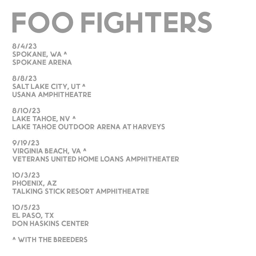 フー・ファイターズのインスタグラム：「Additional headline shows announced! Tickets on sale Friday, April 14th at 10am local time. Link to all tickets in bio.   8/4/23 Spokane, WA ^ Spokane Arena   8/8/23 Salt Lake City, UT ^ USANA Amphitheatre   8/10/23 Lake Tahoe, NV ^ Lake Tahoe Outdoor Arena at Harveys  9/19/23 Virginia Beach, VA ^ Veterans United Home Loans Amphitheater   10/3/23  Phoenix, AZ Talking Stick Resort Amphitheatre   10/5/23  El Paso, TX Don Haskins Center   ^ with @thebreeders」