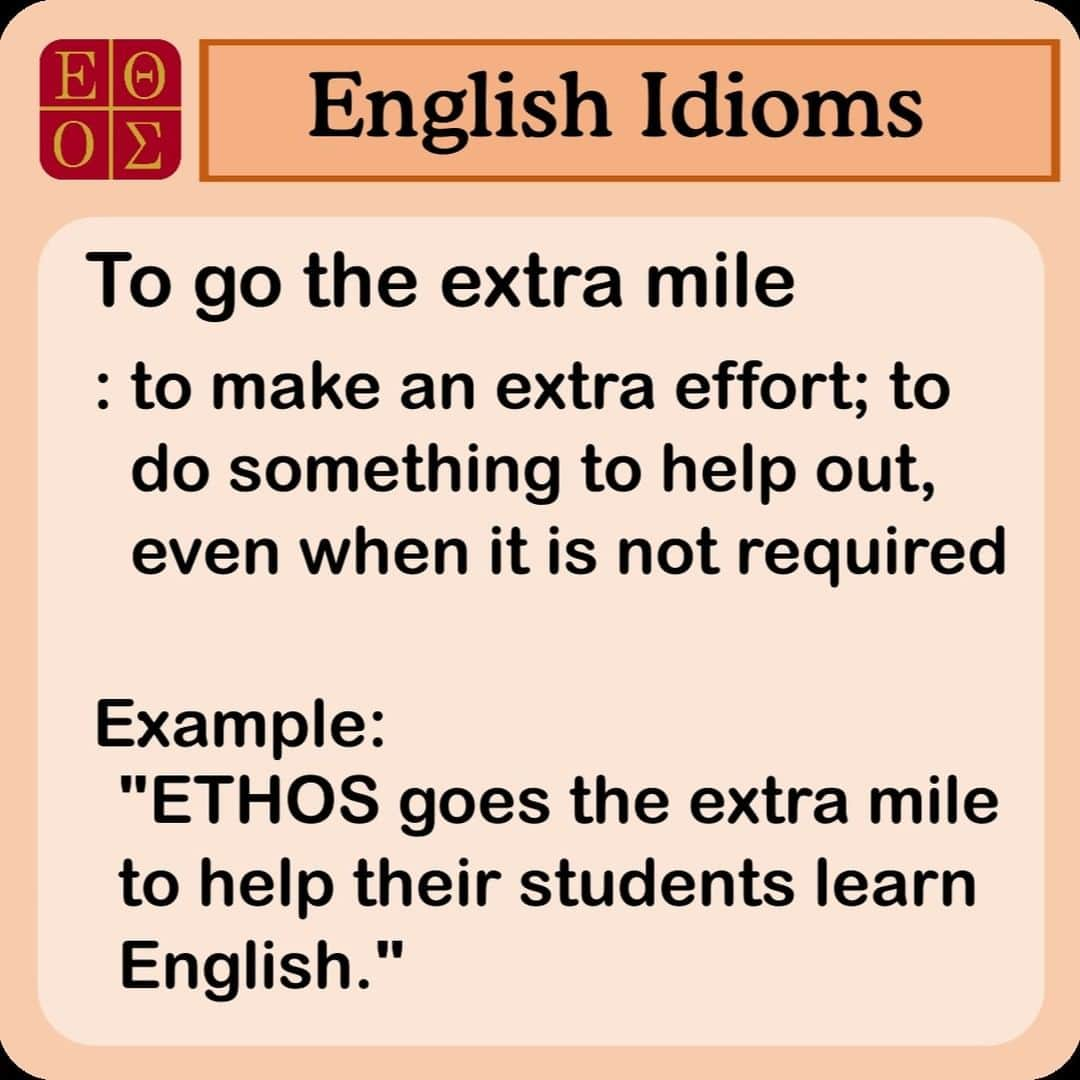 ETHOSのインスタグラム：「Have you ever heard someone say that they have gone the extra mile for someone else and wondered what it means? Well, to go the extra mile means to do something that is not a requirement or to make an extra effort!  Well now you know! Are there any other idioms that you have heard that you don't know what they mean? Leave them in the comments and we can help you out!  #ethoscorp #ethoscebu #ethosphilippines #ethospronunciation #eslcebu #eslphilippines #englishschoolcebu #languageschoolcebu #englishschoolphilippines #englishstudiescebu #englishstudiesphilippines #useitorloseit #cebuenglishschool #philippineenglishschool #cebuesl #philippineesl #eslph」