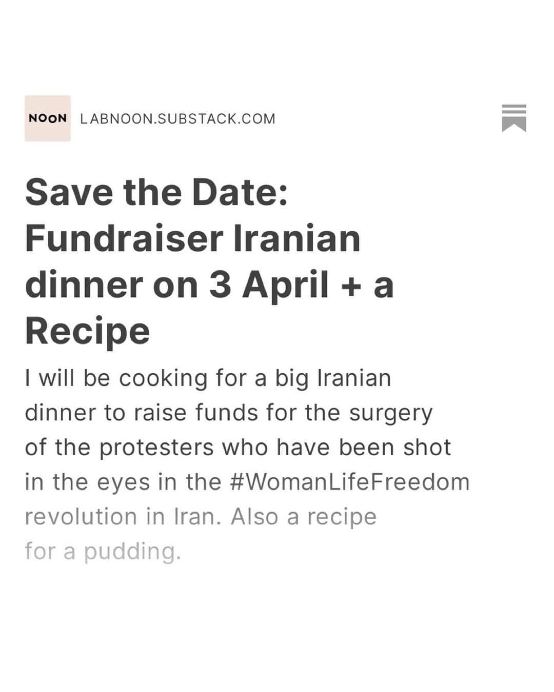 Saghar Setarehさんのインスタグラム写真 - (Saghar SetarehInstagram)「EDIT: THANK YOU for the enthusiasm, the dinner is SOLD OUT. Donations still welcome.  BIG ANNOUNCEMENT on today’s @substackinc post: I’m happy to invite you the Iranian dinner on April 3 (my birthday!) at @c.g.testaccio_hub that I’m cooking with a few friends to raise funds for the surgical operations of some of the protesters who have been shot in the eyes during the these past months of #WomanLifeFreedom revolution.   All the time the brave people of Iran, specially the women and and youths, have been fighting for their fundamental rights; bodily autonomy, democracy and equality, the monstrous regime of the Islamic Republic has been trying to repress the revolution with (not so) unprecedented ferocity: They killed protesters on the streets, kidnapped them, imprisoned them, tortured them, raped them, put them on sham trials and then executed them. They also blinded the protesters, systematically and repeatedly, with rubber bullets.   While many of these protesters have lost their eyesight indefinitely, for some others there’s still the possibility to save the eye(s) with surgery. This dinner aims to raise money for these surgeries.  Donations start at €40 for those attending the dinner (more generous donations are also accepted with our appreciation), but if you can’t make it to the dinner or are not in Rome, you can donate any amount. For donations ONLY email me at info@labnoon.com.   There’s also a recipe on today’s substack post: Masghati, a sweet, aromatic and ridiculously easy pudding. It’s a remote cousin in the large and overpopulated family of “white puddings'' of the world, the one expanding from Firini in India to panna cotta and latte alla portoghese in Italy, which are all a descendent of either of these historical white stews: Isfidbaj (the Arabized word for sepid-ba in Persian) in the east, or the blancmange in the west. This is a very dear subject to me and I discuss it at length in Pomegranates & Artichokes as well.  The recipe is available for free until the end of May (publication month for #PomegranatesAndArtichokes). After that posts like will be available only to paid subscribers.   #FlavorsAndEncounters  Art by @imelaad」3月26日 4時03分 - labnoon