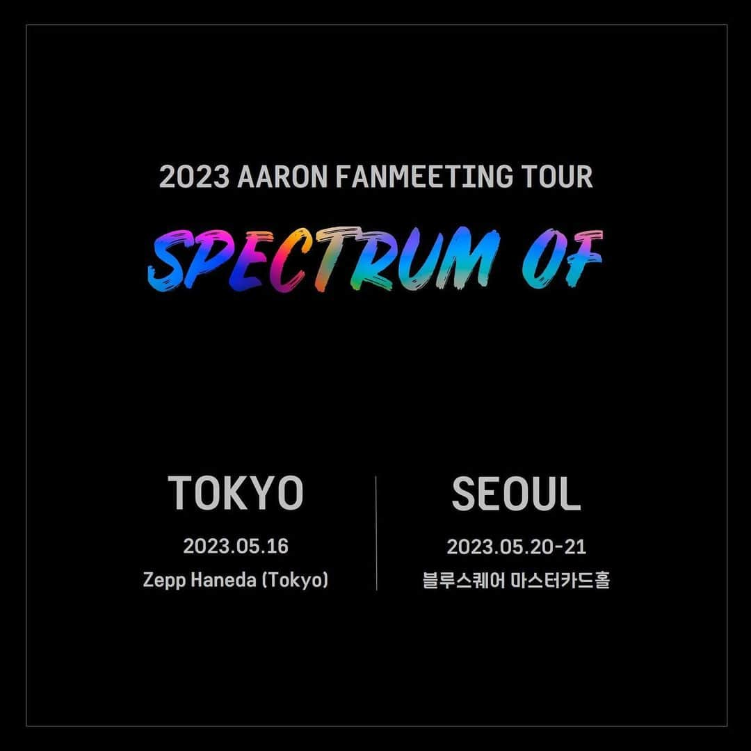 アロン さんのインスタグラム写真 - (アロン Instagram)「2023 아론 FANMEETING TOUR <SPECTRUM OF> 안녕하세요 여러분 아론입니다! 올해 5월 한국과 일본에서 팬미팅을 준비하게 되었습니다. 올해도 함께 모여 즐거운 시간 보내봐요! 우리 5월에 만나요👋 PS. 시크릿 스테이지 공개 예정 많관부🤫  #아론 #팬미팅 #스펙트럼오브 #AARON #FANMEETING #SPECTRUMOF #0521 #Birthday #SpecialStage #SEOUL #TOKYO #TOUR  #ZeppHaneda(Tokyo)  #블루스퀘어마스터카드홀」4月1日 17時21分 - theaaronkwak