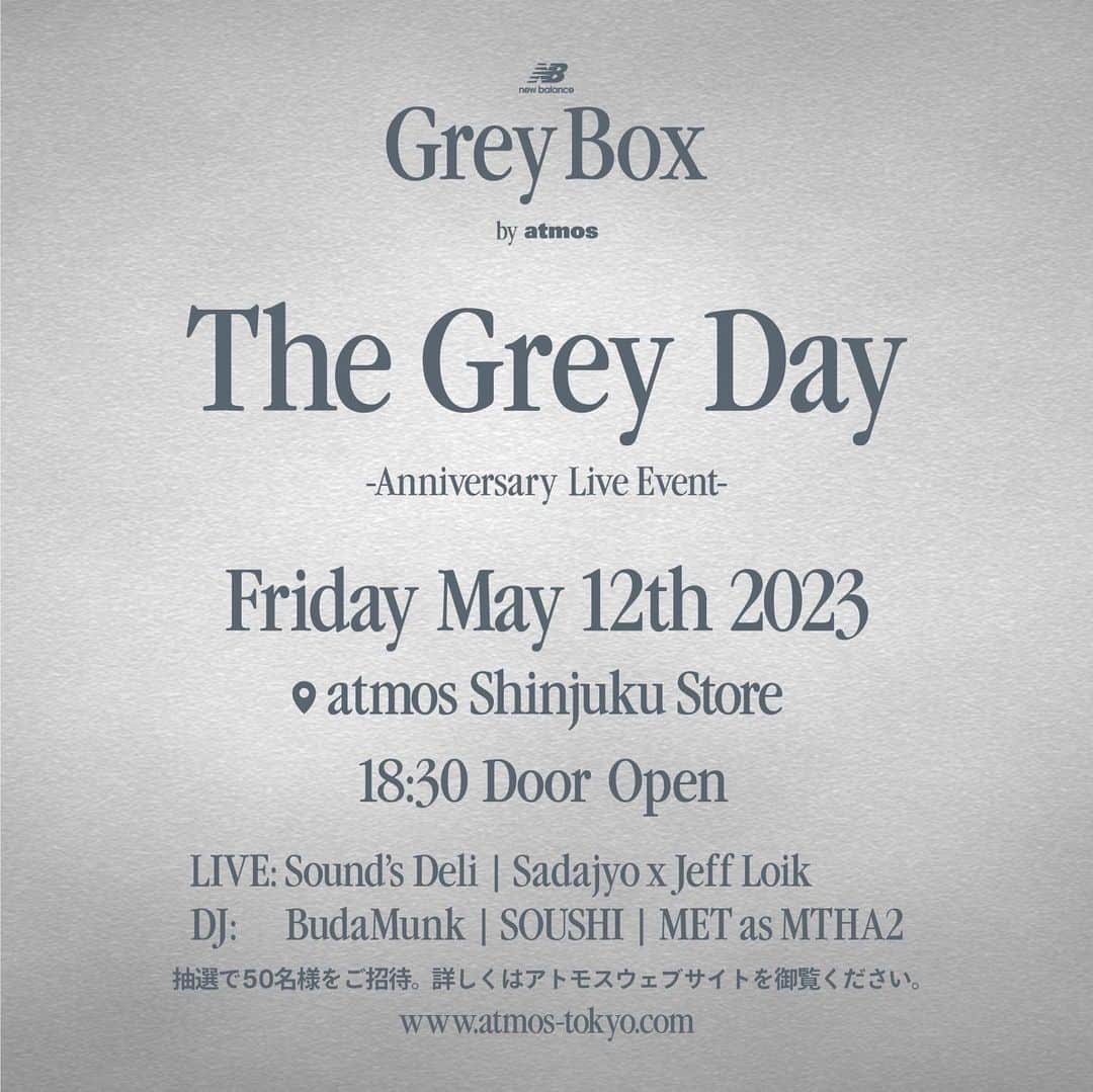 アトモスさんのインスタグラム写真 - (アトモスInstagram)「. 【The Grey Day -Anniversary Live Event-】 5/12(金) atmos Shinjuku "Grey Box by atmos"にて開催決定！  5月12日(金)に迎える「Grey Day」に合わせて、atmos新宿店"Grey Box by atmos"にて「Grey Day Anniversary Live Event」と題した音楽イベントを実施致します。  本イベントでは、atmos、New BalanceにゆかりのあるアーティストとDJが記念すべきGrey Dayを祝い讃え、Grey Box by atmosの締め括りを盛大に盛り上げます。  【The Grey Day -Anniversary Live Event-】  2023 / 5 / 12 (FRI)  OPEN: 18:30 - 21:30  ※抽選で当選された方のご参加となります。  【LIVE】  Sound's Deli Sadajyo x Jeff Loik   【DJ】 BudaMunk SOUSHI MET as MTHA2  @sounds_deli  @sadajyo  @jeffloik  @budamonkfonk  @_soushi_  @met_mfs   atmos Shinjuku 〒160-0022 東京都新宿区新宿4丁目1−1 新宿サウスアヴェニュー 1F 抽選で当選された方のみのご入場とさせて頂きます。 抽選応募期間：5月6日(土) 0:00 〜 2023年5月10日 (水) 17:00 当選連絡：2023年5月11日 (木) 14:00頃 ドレスコード：New Balanceのスニーカー  抽選参加応募URL https://forms.gle/356ijKKPb4p9SxvP7  ※当選された方にのみメールにてご連絡致します。当選者のみ入場可能となります。 ※当日受付にてフォームに記載のお名前をお伝えください。受付リストに記載のない方は入場不可となります。 ※検温、アルコール消毒のご協力をお願い致します。 ※応募に必要な記載内容に関しましては抽選のみに使用し、終了後即刻破棄致します。 ※当選メールが迷惑メールに届く場合が御座います。予めご自身のメール設定をご確認ください。  #atmos #newbalance #greyday #greyboxbyatmos」5月6日 0時01分 - atmos_japan