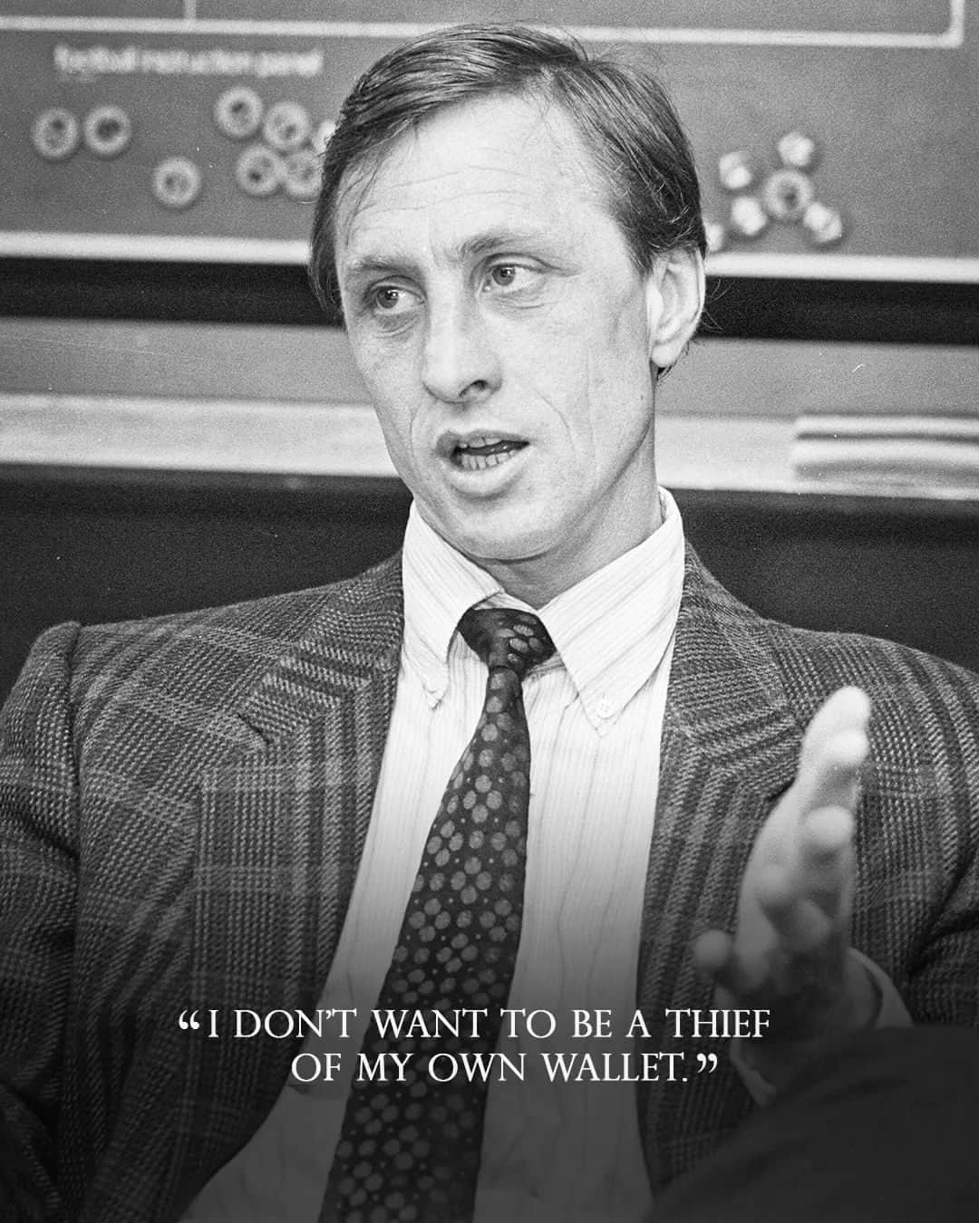 ヨハン・クライフのインスタグラム：「On the 14th of each month we share one of Johan’s famously brilliant and simple quotes. 💬   Today's is: "I don’t want to be a thief of my own wallet." ⚽   #CruyffLegacy」
