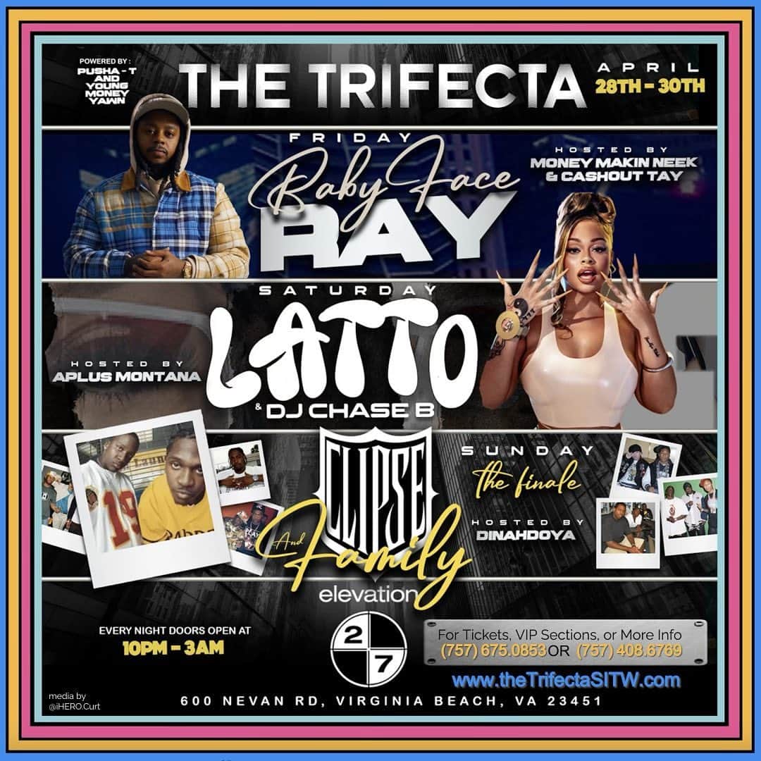 プシャ・Tのインスタグラム：「“THE TRIFECTA”  FULL WEEKEND AFTERPARTY LINE-UP @ELEVATION27VB  TICKETS AND SECTIONS ON SALE NOW AT:  WWW.THETRIFECTASITW.COM   OR CALL: 757-675-0853 /  757-408-6769  FRIDAY 4/28  HOSTED BY: BABYFACE RAY @babyfaceray  SOUNDS BY: IZZY THE DJ + DJ RICE @izzythedj @dj_bigrice  S/O @moneymakinneek and @cashout_tay promotions   SATURDAY 4/29 HOSTED BY: LATTO @latto777  SOUNDS BY: CHASE B + BANDZ THE DJ @ogchaseb @bandzthedj  S/O @aplusmontana promotions  SUNDAY 4/30 HOSTED BY: CLIPSE @kingpush @nomalice757  SOUNDS BY: DJ CRUSH GROOVEY, DJ CLYDE P AND GABE NILES @crushgroovey @clyde_speaks @djsupladies  S/O @dinahdoya promotions  (LINK IN BIO)」