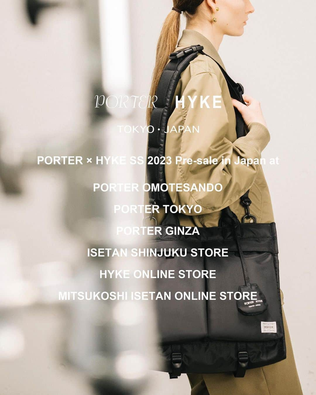 HYKEのインスタグラム：「"PORTER × HYKE" SS 2023 COLLECTION先行発売のご案内 - 下記日程にて"PORTER × HYKE" SS 2023 コレクションの先行発売を行います。 - 先行発売日：2023年4月19日 水曜日  販売店舗 ・PORTER OMOTESANDO  東京都渋谷区神宮前 5-6-8_PM12:00販売開始　  ・PORTER TOKYO  東京都中央区八重洲 2-2-1 東京ミッドタウン八重洲 1F_AM11:00販売開始 ・PORTER GINZA  東京都中央区銀座6-9-5　DOVER STREET MARKET GINZA 4F_AM11:00販売開始 ・伊勢丹新宿店 本館3階 リ·スタイル  東京都新宿区新宿 3-14-1_AM10:00販売開始 オンライン ・HYKE ONLINE STORE_PM12:00販売開始 ・MITSUKOSHI ISETAN ONLINE STORE_AM8：00販売開始 - 先行発売に関する詳細はこちらから PORTER https://www.yoshidakaban.com HYKE https://hyke.jp/pages/porter-hyke 三越伊勢丹伊勢丹 https://www.mistore.jp/shopping/feature/women_f2/restyle_hykeporter_w.html - @porter_yoshida_co.official @porter_flagship_store @porter_ginza @restyle_isetan_shinjuku #porterhyke #porter #hyke #isetanshinjuku」