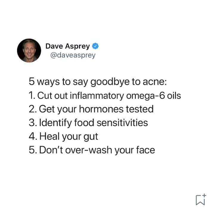 のインスタグラム：「Here are five things you can do:   1. Cut out inflammatory omega-6 oils: Refined polyunsaturated oils such as sunflower oil reduce inflammation in your body, exacerbating acne.   2. Get your hormones tested: Hormone imbalances are one of the major causes of acne. If your acne is on your chin or jawline, this is a pretty good sign it might be caused by hormones.   3. Identify food sensitivities: Some of the most common are gluten, dairy, eggs, and soy.   4. Heal your gut: The health of your gut often shows in your skin. Prioritize gut health by eating a low-toxin, anti-inflammatory diet.   5. Don’t over-wash your face: When you over-wash your face, your skin gets irritated and produces more oil. This leads to more clogged pores and acne.  Share your tips 👇🏼  #Acne #Biohacking #Skin #Skincare #Goodskin #Biohacker #Daveasprey」