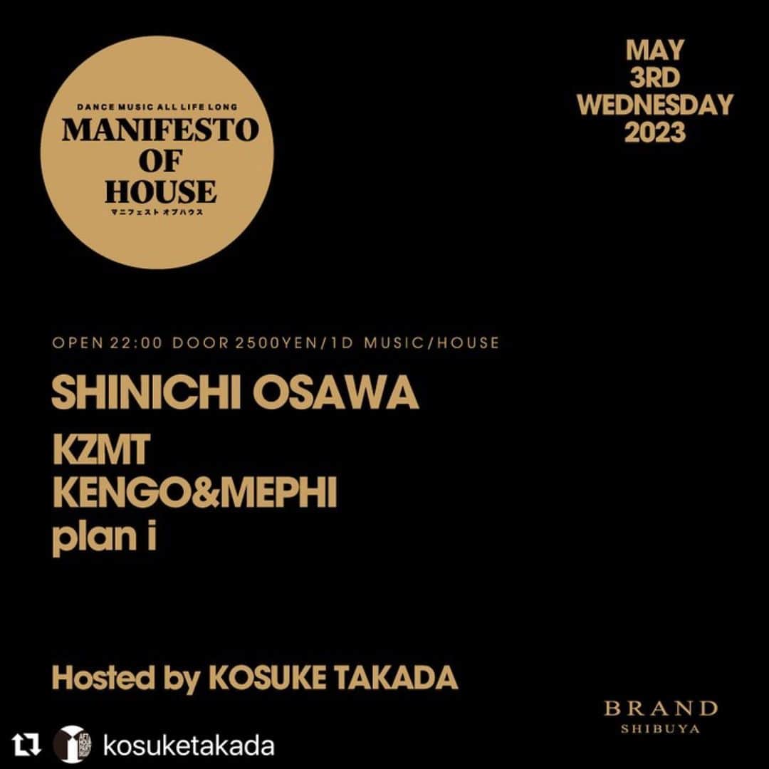 大沢伸一のインスタグラム：「いつからGW?? 次のDJ現場はこちら5/3 お初のヴェニュー楽しみ。  #Repost @kosuketakada with @use.repost ・・・ ✨ GWデス✨  5/3(水・祝)のBRAND SHIBUYAに  「大沢伸一」が初登場🔥  共演は ”EDGE HOUSE”のレジデント「KZMT」  B2Bユニット「KENGO&MEPHI」  エレクトロニック・ユニット「plan i」   ハウスミュージックを強くプッシュするコンセプトパーティ”MOH”のGWスペシャル    密度の高い夜をお見逃しなく！  05.03.WED.2023 MANIFESTO OF HOUSE at Brand Shibuya  - Line up SHINICHI OSAWA @shinichiosawa  KZMT @kazumatakahashi  KENGO&MEPHI @kennydupuis @mephimusic  plan i @plan__i   Hosted by @kosuketakada   OPEN 10PM DOOR 2500YEN / 1D #housemusic #techhouse」