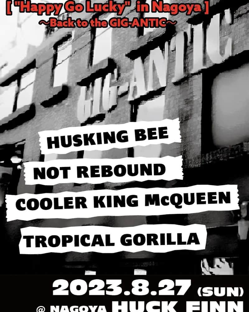 磯部正文のインスタグラム：「2023.8.27(SUN) @ Live House HUCK FINN  ["Happy Go Lucky"  in Nagoya] = Back to the GIG-ANTIC =  HUSKING BEE NOT REBOUND COOLER KING McQUEEN TROPICAL GORILLA  OPEN 12:30 / START 13:00　　 前売￥3300 / 当日￥3800 (D別)  チケット発売 5/30(火)　19:00～ ■購入ページURL https://eplus.jp/sf/detail/3883610001-P0030001 ⁡ ⁡懐かしい匂いの昼を名古屋で🎶」