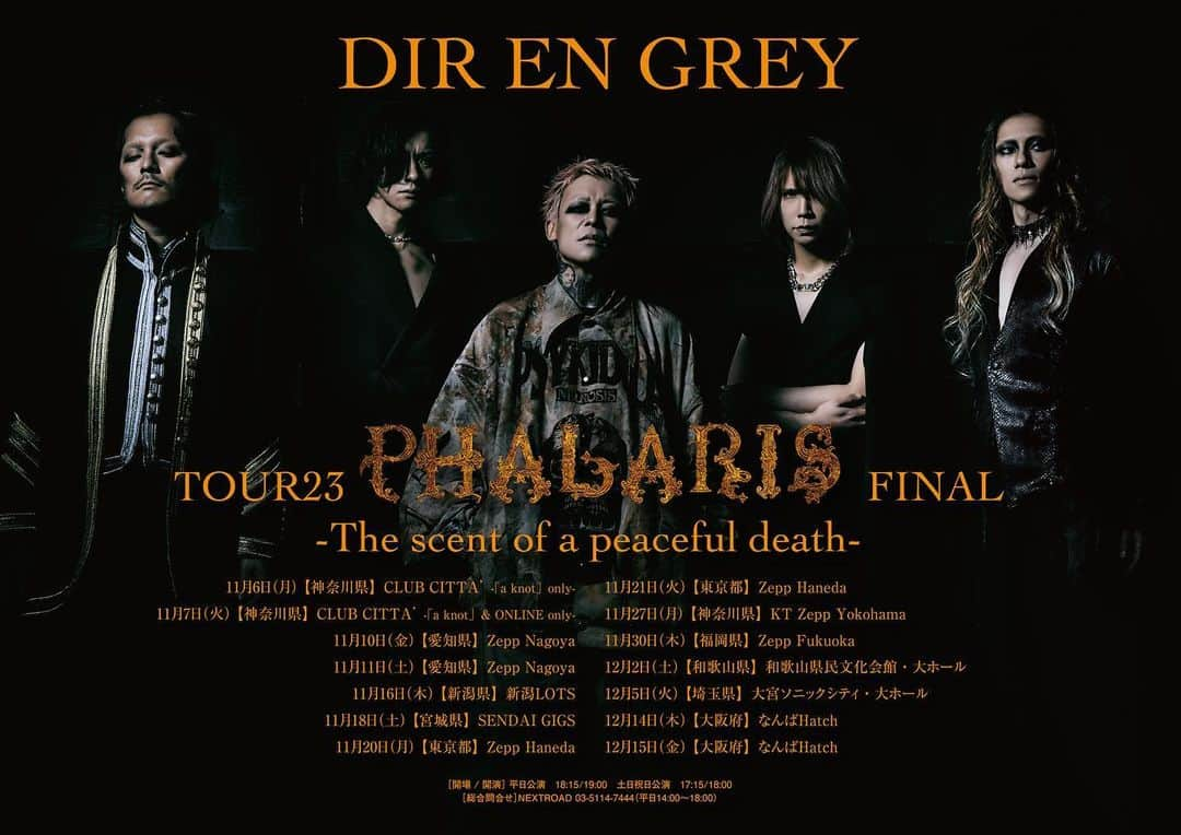 DIR EN GREYさんのインスタグラム写真 - (DIR EN GREYInstagram)「. ［🇯🇵 JP 🇯🇵］［🇬🇧 EN 🇺🇸］ 【最新情報】 2023年11月～12月、DIR EN GREY全国ツアー”TOUR23 PHALARIS FINAL -The scent of a peaceful death-“開催決定！ ⁡ 2023年11月6日(月)、神奈川県・CLUB CITTA’での「a knot」only LIVEを皮切りに、全国10都市14公演の全国ツアー“TOUR23 PHALARIS FINAL -The scent of a peaceful death-”の開催が決定致しました。本ツアーは、2022年6月に発表された11th ALBUM『PHALARIS』を冠した一連の全国ツアーのFINALシリーズとなります。 ⁡ チケット先行は、6月5日(月)12:00よりOFFICIAL FAN CLUB 「a knot」会員を対象とした1次先行抽選受付を実施いたします。7月3日(月)より実施いたします「a knot」2次先行抽選受付は、6月30日(金)までに「a knot」にご入会(ご入金)いただいた方が対象となりますので、これを機に是非ご入会ください。 ⁡ ⁡ DIR EN GREY  TOUR23 PHALARIS FINAL -The scent of a peaceful death- ⁡ 11月6日(月) 【神奈川県】CLUB CITTA’ -「a knot」only- 11月7日(火) 【神奈川県】CLUB CITTA’ -「a knot」& ONLINE only- 11月10日(金) 【愛知県】Zepp Nagoya 11月11日(土) 【愛知県】Zepp Nagoya 11月16日(木) 【新潟県】新潟LOTS 11月18日(土) 【宮城県】SENDAI GIGS 11月20日(月) 【東京都】Zepp Haneda 11月21日(火) 【東京都】Zepp Haneda 11月27日(月) 【神奈川県】KT Zepp Yokohama 11月30日(木) 【福岡県】Zepp Fukuoka 12月2日(土) 【和歌山県】和歌山県民文化会館・大ホール ☆ 12月5日(火) 【埼玉県】大宮ソニックシティ・大ホール ☆ 12月14日(木) 【大阪府】なんばHatch 12月15日(金) 【大阪府】なんばHatch ⁡ ☆全席指定公演 ⁡ [開場/開演] 平日公演　18:15/19:00 土日祝日公演　17:15/18:00  ◤◢◤◢◤◢ ↓ 🇬🇧 EN 🇺🇸 ↓ ◤◢◤◢◤◢  【LATEST NEWS】 DIR EN GREY Domestic “TOUR23 PHALARIS FINAL -The scent of a peaceful death-” to be held from November to December!  It has just been announced that “TOUR23 PHALARIS FINAL -The scent of a peaceful death-” will be held starting from November 6th (Mon.) at CLUB CITTA’ (Kanagawa), and will have the band perform 14 shows in 10 cities all around Japan. This will be the final of the 11th ALBUM 『PHALARIS』 (2022/6 release) tour series.  Check all the details and dates at DIR EN GREY's official website!!」6月1日 21時06分 - direngrey_official