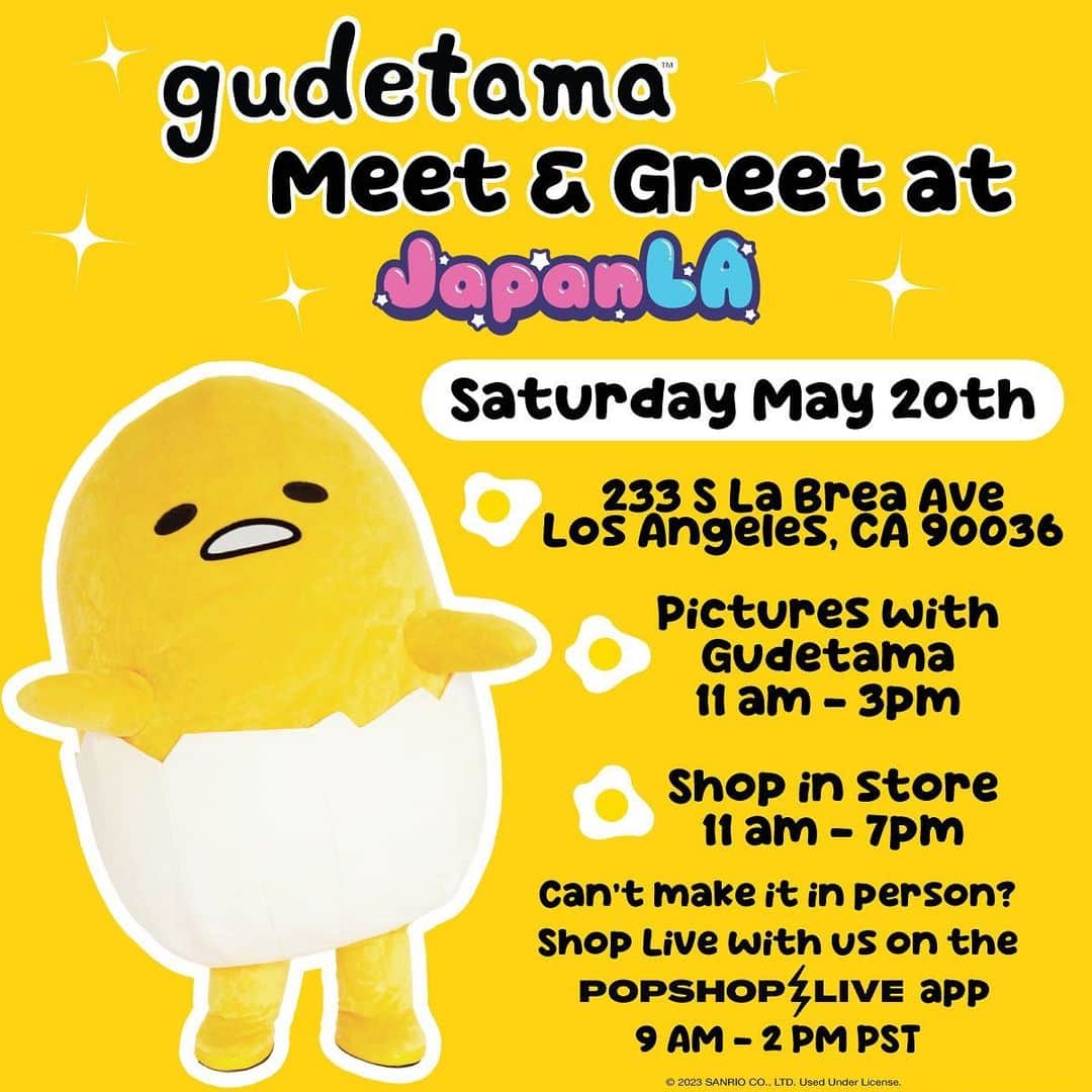 ぐでたまのインスタグラム：「💛 Egg-citing News! 💛 @Gudetama is coming to @JapanLA! ⁠Visit the JapanLA store on Saturday May 20th to meet Gudetama and shop tons of kawaii goodies.⁠ ⁠ 233 S La Brea Ave, Los Angeles CA 90036⁠ ⁠ ✨ Gudetama Meet & Greet: 11am-3pm⁠ ✨Shop in Store: 11am-7pm⁠ ⁠ Can’t make it in person? Tune into the JapanLA 💖 @Sanrio Super Show on the Popshop Live app on 5/20 from 9am - 2pm PST. Gudetama will be making a special guest appearance! You can chat with the show hosts and you can shop cute Sanrio items LIVE! To join, download the @popshoplive app and use the invite code: SANRIO」