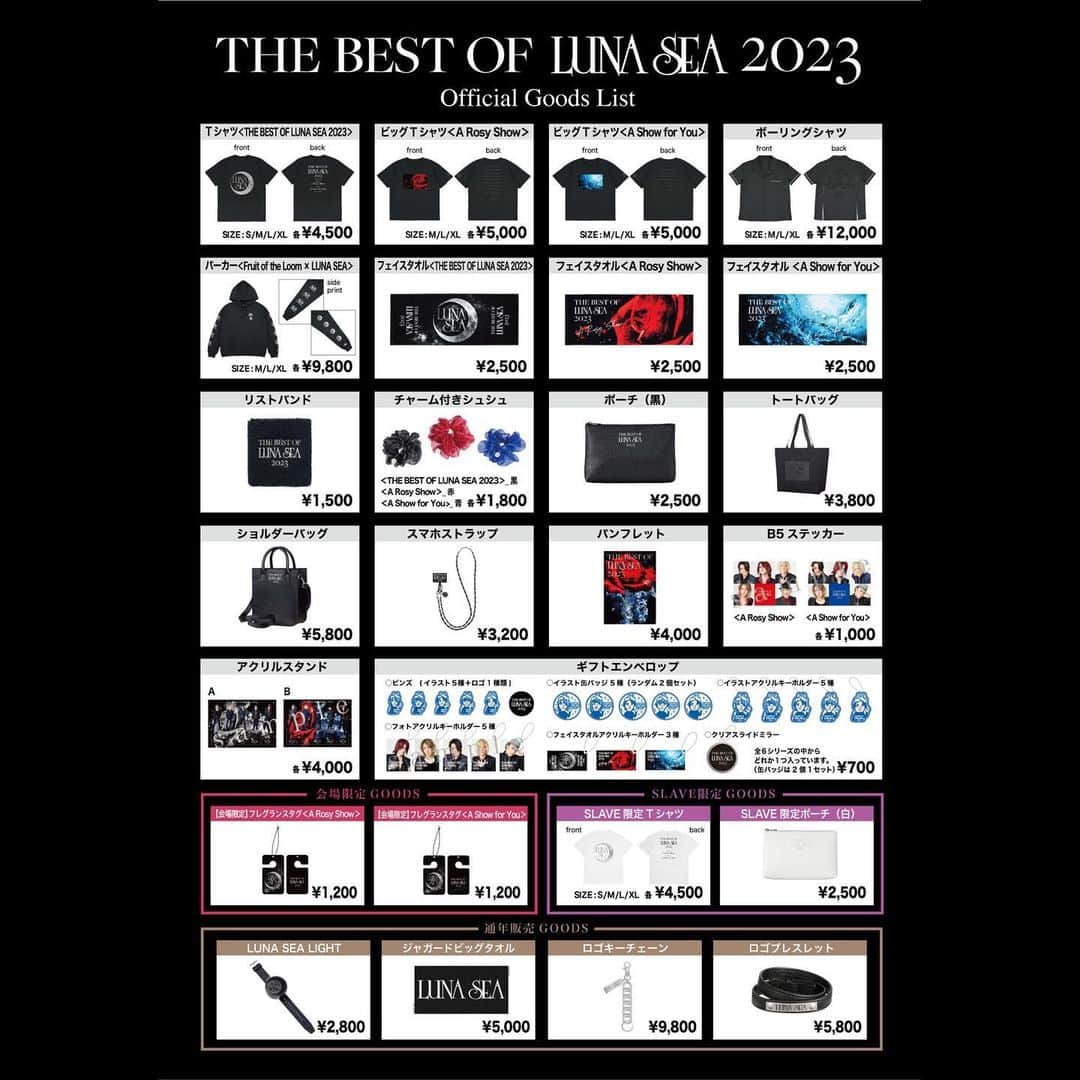 LUNA SEAさんのインスタグラム写真 - (LUNA SEAInstagram)「. 【「THE BEST OF LUNA SEA 2023」オリジナルグッズ会場販売詳細決定！】  「THE BEST OF LUNA SEA 2023」会場販売の詳細が決定！また、会場限定アイテムにチャリティリボンが追加となりました！ 会場先行販売時間・詳細は下記よりご確認ください。  [公演情報] THE BEST OF LUNA SEA 2023 5月27日(土) A Rosy Show 　開場16:00 開演17:00 5月28日(日) A Show for You　開場15:00 開演16:00 武蔵野の森・総合スポーツプラザ・メインアリーナ  [会場先行販売開始時間] ■SLAVEシート先行販売 10:30〜 ■一般先行販売 11:00〜  [会場グッズ販売場所] 武蔵野の森総合スポーツプラザ　一般駐車場内特設会場  [会場限定アイテム] ■チャリティリボン（BK,RED,BLUE) ■フレグランスタグ(A Rosy Show,A Show for You) ※フレグランスタグはA Rosy Show,A Show for You共に両日購入可能です。  他アイテムは下記よりご確認ください。 LUNA SEA OFFICIAL WEB STORE https://lunasea-officialstore.jp/  [お支払い方法] 1) 現金 2) クレジットカード：VISA・Mastercard・JCB・American Express・Diners Club 3) コード決済：WeChat Pay、Alipay、PayPay、ｄ払い、楽天ペイ、au PAY ※上記以外の決済方法はご利用いただけませんので、予めご了承ください。 ※電波状況や売り場の混雑具合により、クレジット決済・QR決済のお取り扱いを中止させていただく場合がございます。予めご了承ください。  ＜SLAVEシートの方へのご案内＞ ※SLAVEシートの方は、グッズ売場に優先レーンがございます。 公演当日グッズ売場にお越しいただき、優先レーンよりご入場ください。 ※グッズ売場ご入場の際、スマートフォン専用アプリ「AnyPASS」にてチケットと会員証をご提示ください。 ご提示いただけない場合、優先レーンよりご入場いただくことができませんので予めご了承ください。  ※SLAVEシートに関してのご案内は、後日SLAVEよりお知らせいたします。  その他、下記注意事項をご確認の上ご利用ください。  [注意事項] ※当日の混雑状況により先行販売開始時間が変更となる場合があります。予めご了承ください。 ※会場販売にてSLAVE限定商品をご購入希望の方は、SLAVE会員証または再発行受領証を必ずご持参ください。 (新規でご入会頂き、まだ会員証がお手元に届いていない方は、ご入会完了メール又はSLAVE MEMBER'Sログイン後に表示されます会員番号・氏名の画面を提示してください。) ※開場中・終演後は売場の混雑が予想されますので、先行販売をご利用ください。 ※お買い求めいただいた商品・サイズ・数量・お釣銭は必ずその場でご確認ください。 特にお釣りは売場を離れる前に必ずご確認ください。 売場を離れてからですと証明が困難となりますので対応いたしかねます。 ※商品は、お客様の都合による返品交換はできませんので、よくお確かめの上、ご購入ください。（返品交換対象は、初期不良品のみとなります） ※取り扱い説明に従わずに起きた商品の不良交換は一切行いませんので商品パッケージの取り扱い説明を必ずご確認ください。 ※会場を離れてからの不良申告､クレーム等はお受けできません｡ ※全ての商品は数に限りがございます。商品がなくなり次第終了となりますので予めご了承ください。  【グッズ購入者特典】 「THE BEST OF LUNA SEA 2023」オリジナルグッズを 1会計につき10,000円(税込)お買い上げごとに、先着で「キャンバストートバッグ」を1個プレゼントいたします！（最大2個） ※EC販売と同じ商品となります。 [サイズ] W約330×H約390mm(持ち手：約25×460mm)  （例） 1会計で税込10,000円の場合：1個プレゼント 1会計で税込20,000円の場合：2個プレゼント 1会計で税込30,000円の場合：2個プレゼント  ※「THE BEST OF LUNA SEA 2023」グッズのみが対象となります。 ※10,000円(税込)に送料・ギフトサービス料・各種手数料は含みません。 ※特典が無くなり次第終了となります｡予めご了承ください｡ ※特典が付与される場合は、注文完了メール内に特典内容が記載されます。その他、マイページ内の「注文履歴」から「注文された商品」に特典内容が記載されます。注文確定直前のカート画面にも特典表示されますが、ショッピングカートの情報は長時間保持されないため、特典付与の順番が前後することがございます。商品をお選び後お早めにご注文確定されることをお勧めいたします。 ※1会計でのご購入金額が対象となります｡複数回にわたるご購入金額を合算することはできません｡  #LUNASEA」5月22日 22時26分 - lunaseaofficial