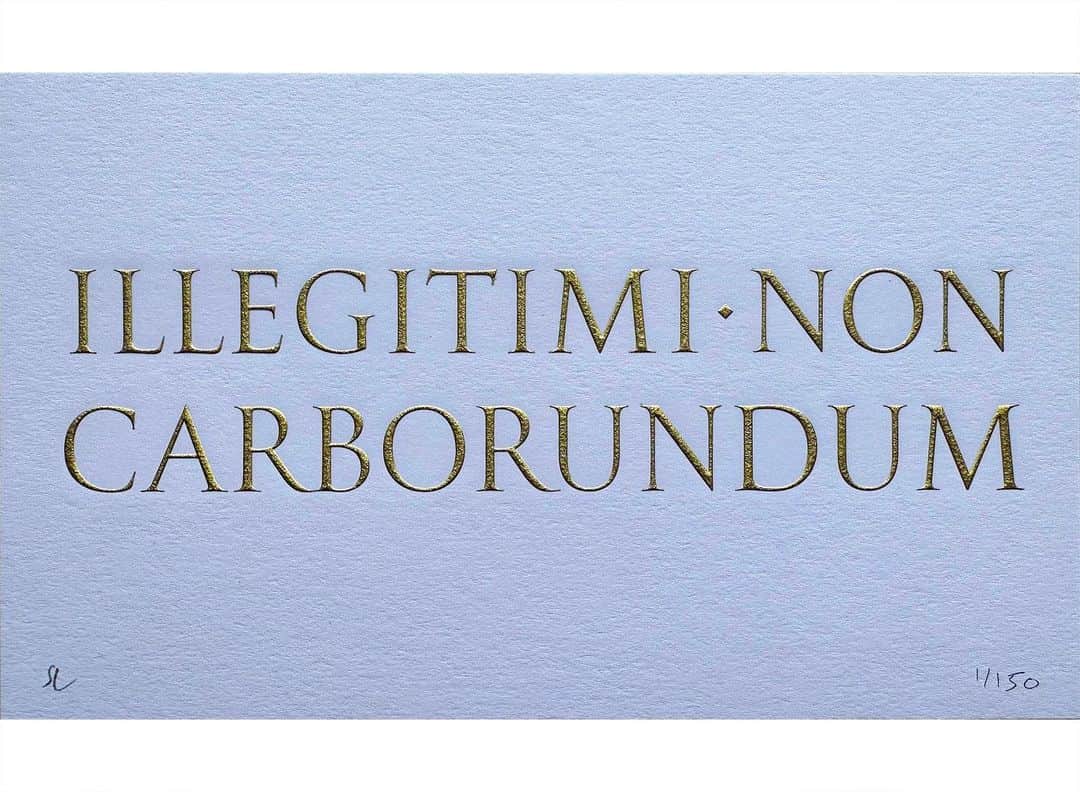 Seb Lesterのインスタグラム：「‘Illegitimi Non Carborundum’ is Mock-Latin & translates as ‘Don’t Let The Bastards Grind You Down.’ This mini-print is available now, along with ‘Carpe Diem’ — see previous post. Details at seblester.com/news. Link in profile. #illegitiminoncarborundum #letterforms #calligraphy #art #seblester」