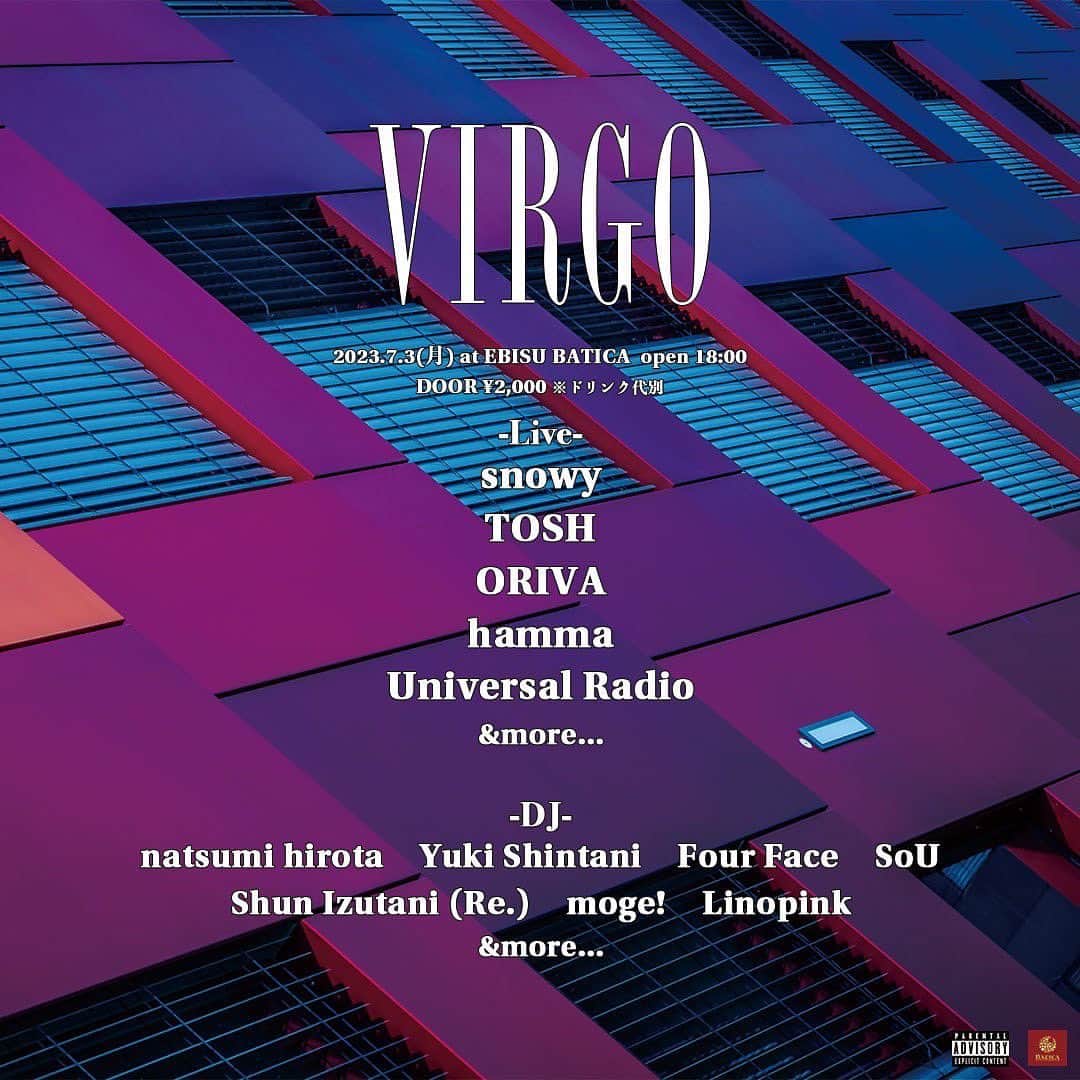 のインスタグラム：「待っています！ ─────────────────── 「VIRGO」 ■日程 : 2023年7月3日（月) ■時間 : OPEN 18:00 ■場所：EBISU BATICA ■料金：DOOR ¥2,000 ※ドリンク代別 ■出演者 : -Live- snowy TOSH ORIVA hamma Universal Radio &more...  -DJ- natsumi hirota Yuki Shintani Four Face SoU Shun Izutani (Re.) moge! Linopink &more...  ■HP詳細： http://www.batica.jp/schedule/virgo-28/ ───────────────────」