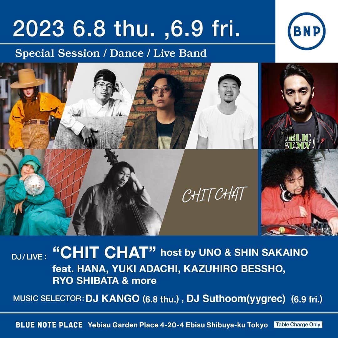 UNOのインスタグラム：「CHIT CHAT緊急開催しまーす！ 今日と明日！  しばらく日本に滞在しましたが、その締めくくりになんか楽しいことしたいなぁーーーと思いまして、、、 @bluenote_place に協力して頂き、みんなでpartyさせて頂くことになりました💡  みんなで楽しい夜にしましょーね☑︎☑︎☑︎  あーそびましょ！  “CHIT CHAT” host by UNO & SHIN SAKAINO feat. HANA, YUKI ADACHI, KAZUHIRO BESSHO, RYO SHIBATA & more   Music Selector : DJ KANGO *6.8thu., DJ Suthoom(yygrec) *6.9fri. Date & Showtimes 2023 6.8 thu. , 2023 6.9 fri. Open 18:00, Start DJ LIVE 1st set :19:00 – intermission – LIVE 2nd set : 20:15 Start DJ : 20:45 End DJ : 22:00 Close : 23:00 (ドリンク L.O : 22:30) MEMBER < Dancer > UNO HANA YUKI ADACHI (tap) < Musician > Shin Sakaino (bass, arrange) Kazuhiro Bessho (keys) Ryo Shibata (drums)   【Music Selector】 ＜6.8 thu.＞ DJ KANGO ＜6.9 fri.＞ DJ Suthoom(yygrec)」