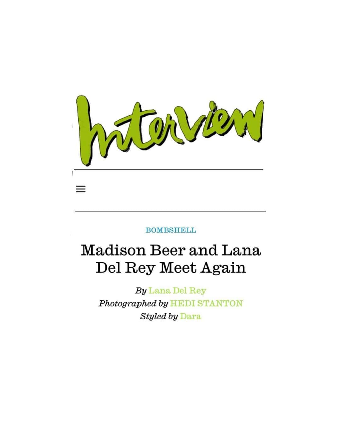 マディソン・ビアーさんのインスタグラム写真 - (マディソン・ビアーInstagram)「i love to love to love to love u  thank you @interviewmag for featuring me in this issue alongside one of my most significant idols and for giving us a platform to discuss all. 🤍 thank you lana for all that you are. words will never say enough   Publication: @interviewmag   Editor-in-Chief, Mel Ottenberg, @melzy917  Editorial Director Richard Turley, @civilizationnyc  Entertainment Director, Lauren Tabach-Bank, @laurentabach  Editor at Large, Christopher Bollen, @christbollen  Managing Editor Alexandra Weiss @thealexandraweiss Executive Editor, Ben Barna, @benbarna Senior Editor, Taylore Scarabelli, @taylorescarabelli  Market Director, Lucy Gaston @_lucygaston  Photography Production, The Morrison Group @themorrisongroup Photography Editor, Raine Trainor @rainetrain   Madison Beer @Madisonbeer Interviewed by Lana del Rey @honeymoon   Photographed by Hedi Stanton @hedistanton Styled by Dara @dara._   Hair: Sonny Molina @sonnymolinahair Makeup: Frankie Boyd @frankieboyd Nails: Nori Yamanaka using Chanel @nailnori Photo Assistant: Brandon Abreu Styling Assistants: Fern Cerezo and Mia Fonte」6月13日 4時41分 - madisonbeer