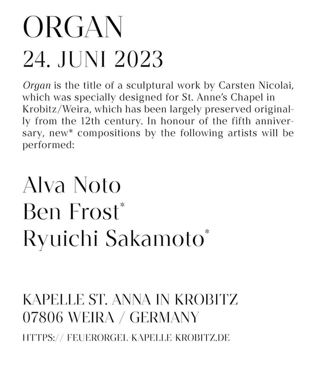 坂本龍一のインスタグラム：「re-post @alvanoto ANNOUNCEMENT FOR 24 JUNE KROBITZ - ORGAN  Organ is the title of a sculptural work by Carsten Nicolai, which was specially designed for St. Anne’s Chapel in Krobitz/Weira, which has been largely preserved originally from the 12th century. In honour of the fifth anniversary, new compositions by the following artists will be performed: Alva Noto Ben Frost Ryuichi Sakamoto  Kapelle St. Anna in Krobitz  07806 Weira / GERMANY https:// feuerorgel-kapelle-krobitz.de  #skmtnews  #ryuichisakamoto  #carstennicolai」