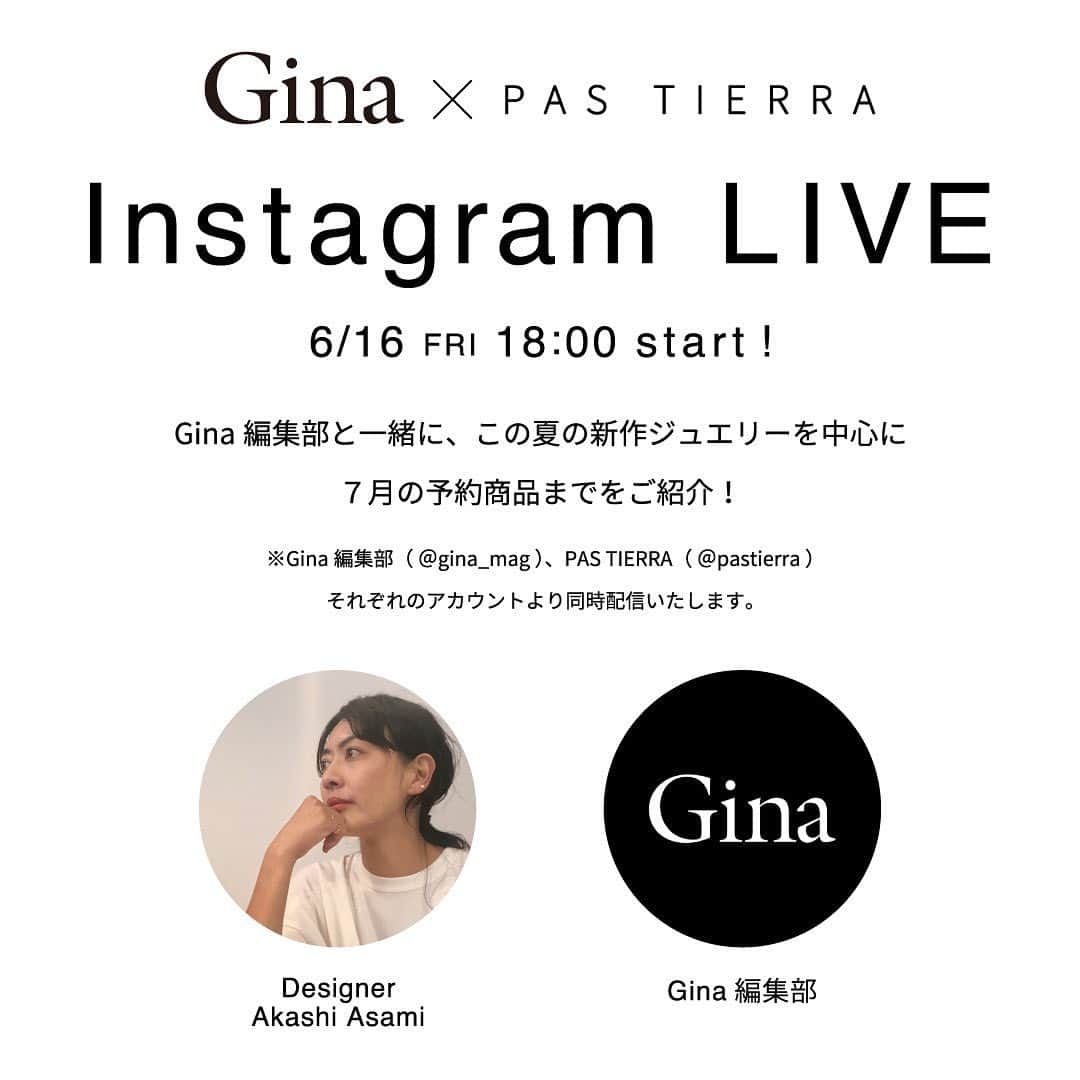 のインスタグラム：「. Gina × PAS TIERRA  Instagram LIVE 6/16（fly）18:00 START！  Gina編集部（ @gina_mag ）と一緒に この夏の新作から7月の予約アイテムまで 商品の説明はもちろん着け方のレクチャーや キャラクター別のコーディネートなど デザイナーAkashiと幅広くご案内します。  ぜひご覧ください♡  ご紹介予定アイテムはプロフィールのリンクから 事前にチェックすることもできます。」