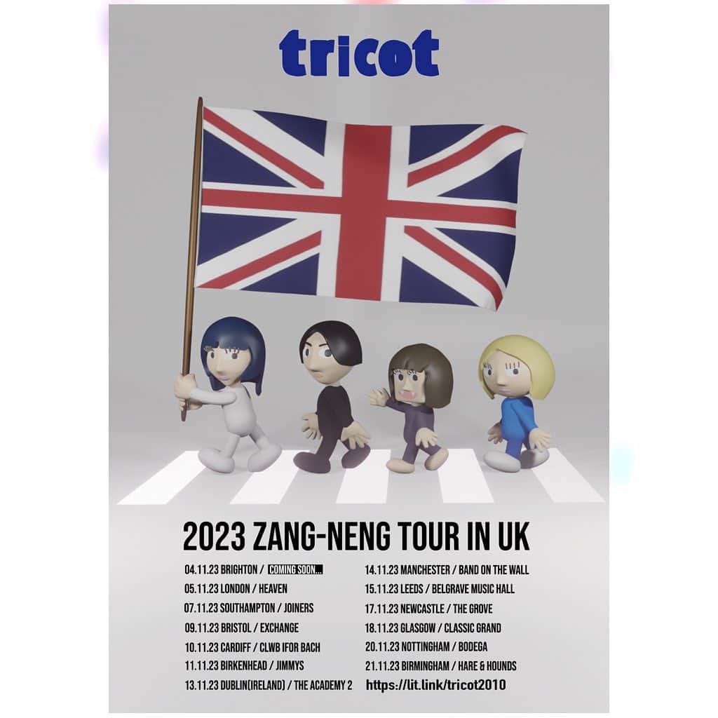 tricotさんのインスタグラム写真 - (tricotInstagram)「『tricot Zang-Neng Tour in UK』開催決定！  今年1月から2月にかけて開催された全国ツアー『Zang-Neng Tour』のUK編、『tricot Zang-Neng Tour in UK』を開催します！  2022年秋ぶりのUKツアー、皆様お楽しみに！ぜひお越しください♪  『tricot Zang-Neng Tour in UK』 04.11.23 Brighton / To Be Announced..  05.11.23 London / Heaven  https://g-a-yandheaven.co.uk/event/tricot/  07.11.23 Southampton / Joiners  https://joiners.vticket.co.uk/product.php/2383/tricot  09.11.23 Bristol / Exchange   https://exchangebristol.com/whats-on/#events/e91630  10.11.23 Cardiff / Clwb Ifor Bach  https://www.gigantic.com/tricot-tickets/cardiff-clwb-ifor-bach/2023-11-10-19-00  11.11.23 Liverpool / Jimmys  13.11.23 Dublin(Ireland) / The Academy 2  https://www.ticketmaster.ie/tricot-jpn-dublin-13-11-2023/event/18005EC69766774B  14.11.23 Manchester / Band On The Wall  https://bandonthewall.org/events/tricot-support/  15.11.23 Leeds / Belgrave Music Hall  https://dice.fm/event/gmrea-tricot-zang-neng-uk-tour-15th-nov-belgrave-music-hall-leeds-tickets?pid=e65d9dff&_branch_match_id=1067448220179490191&_branch_referrer=H4sIAAAAAAAAA8soKSkottLXz8nMy9ZLyUxO1UvL1XdKMTQzTjIxMU5MS7UvyEyxTTUzTbFMSUsDALtP5kIuAAAA  17.11.23 Newcastle / The Grove  18.11.23 Glasgow / Classic Grand  https://432presents.seetickets.com/event/tricot/the-classic-grand/2687824  20.11.23 Nottingham / Bodega  https://www.bodeganottingham.com/gigs/tricot-2/  21.11.23 Birmingham / Hare & Hounds  https://www.skiddle.com/whats-on/Birmingham/Hare-And-Hounds/Tricot/36371146/」6月19日 18時15分 - tricot_band_jp