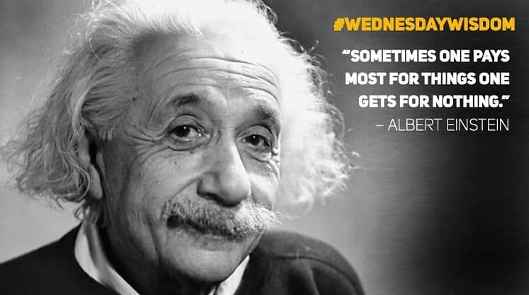 アルベルト・アインシュタインのインスタグラム：「#WednesdayWisdom: “Sometimes one pays most for things one gets for nothing." – Albert Einstein」