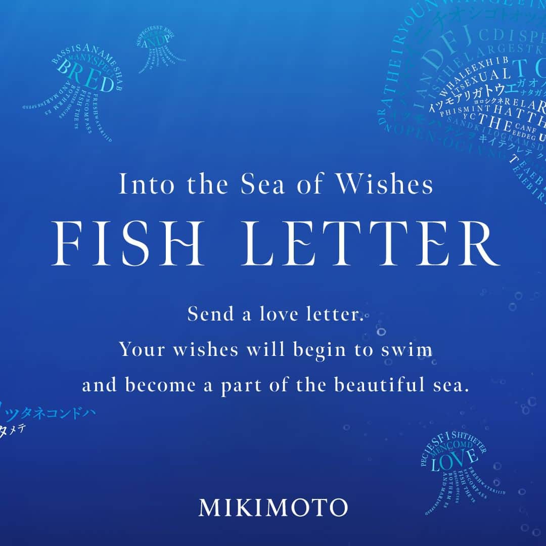 Mikimotoさんのインスタグラム写真 - (MikimotoInstagram)「FISH LETTER  Your messages will transform into a variety of sea creatures, enriching the Sea of Wishes. Write and send a love letter to friends and family, to show how much you care. Visit the link in bio to explore the world of FISH LETTER.  あなたが書いたメッセージが文字数に応じて様々な魚に変わる。友人や恋人・家族に日頃の感謝や愛を込めて。“想いの海”をみんなで作ろう。  #MIKIMOTO #ミキモト #MIKIMOTOFISHLETTER」7月18日 12時00分 - official_mikimoto
